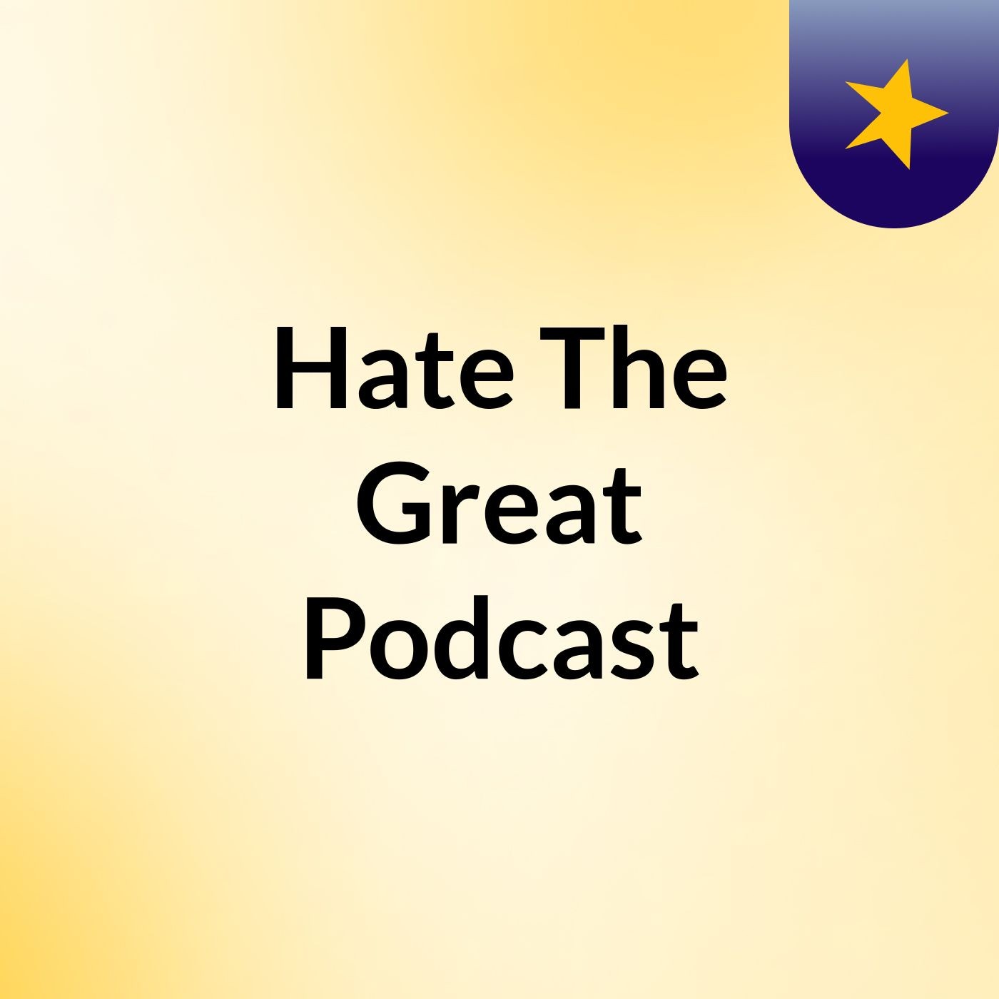Hate The Great Podcast podcast artwork