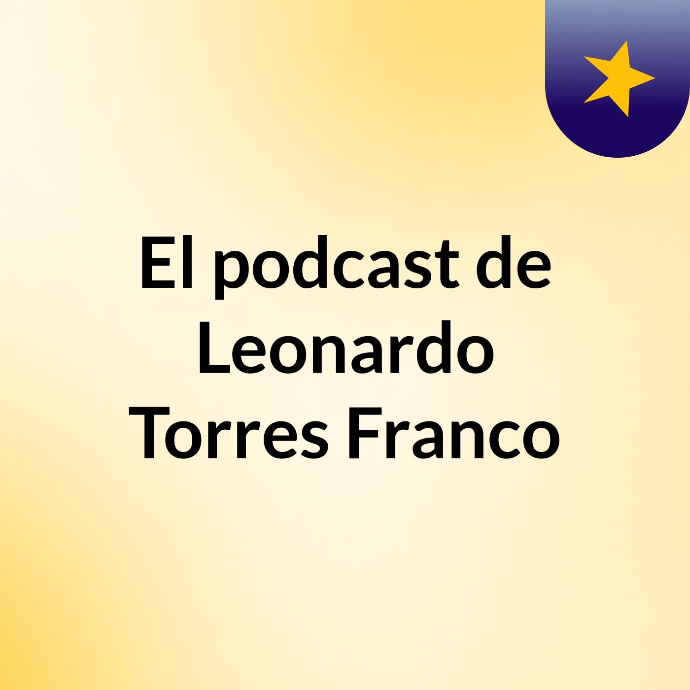 El podcast de Leonardo Torres Franco podcast artwork