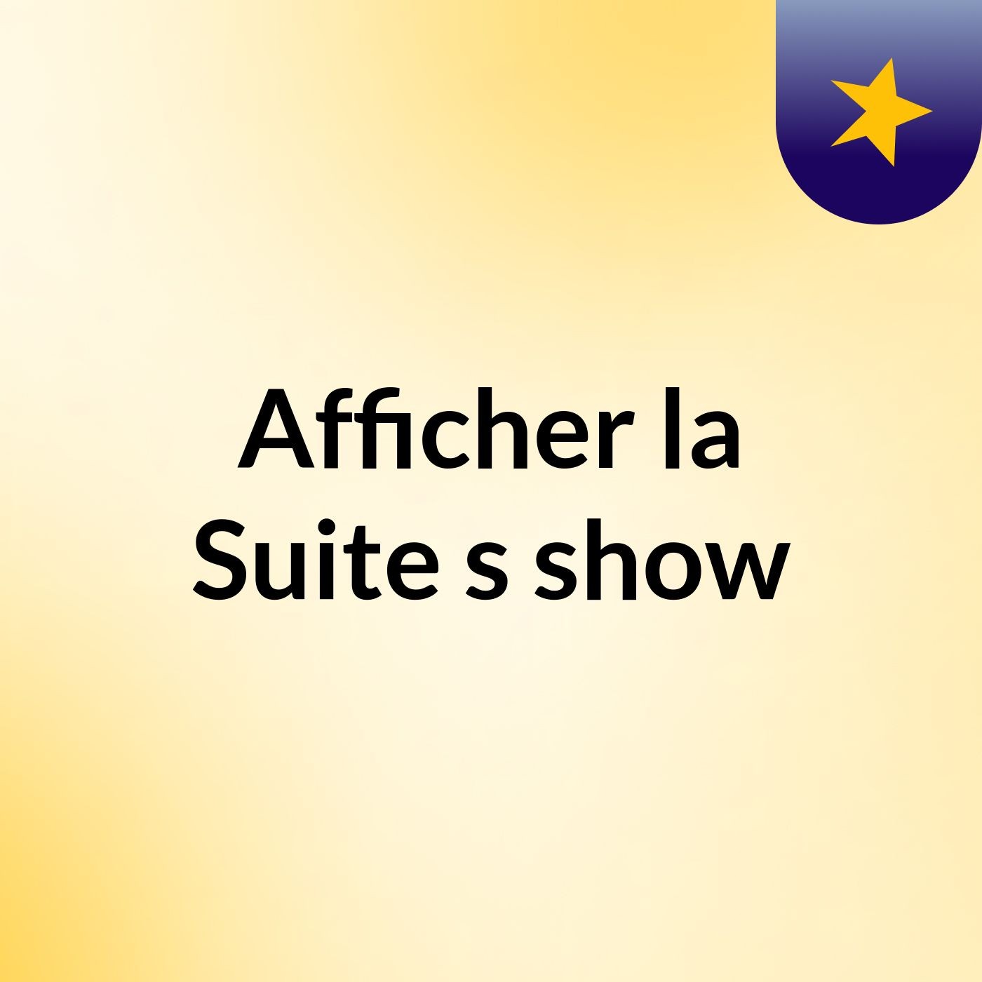 Afficher la Suite's show