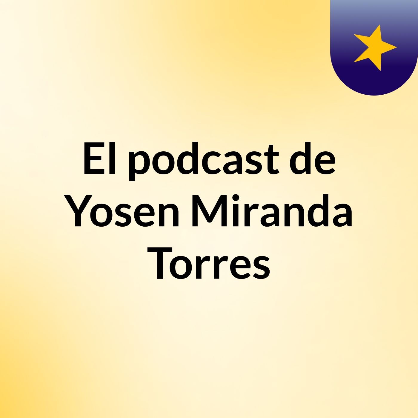 El podcast de Yosen Miranda Torres