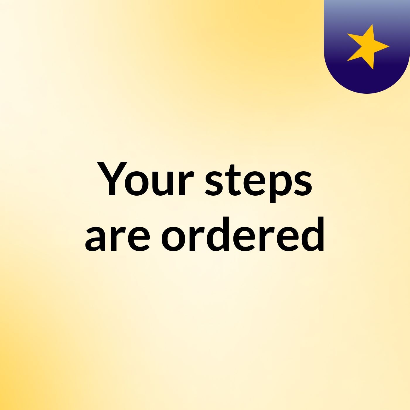 Your steps are ordered