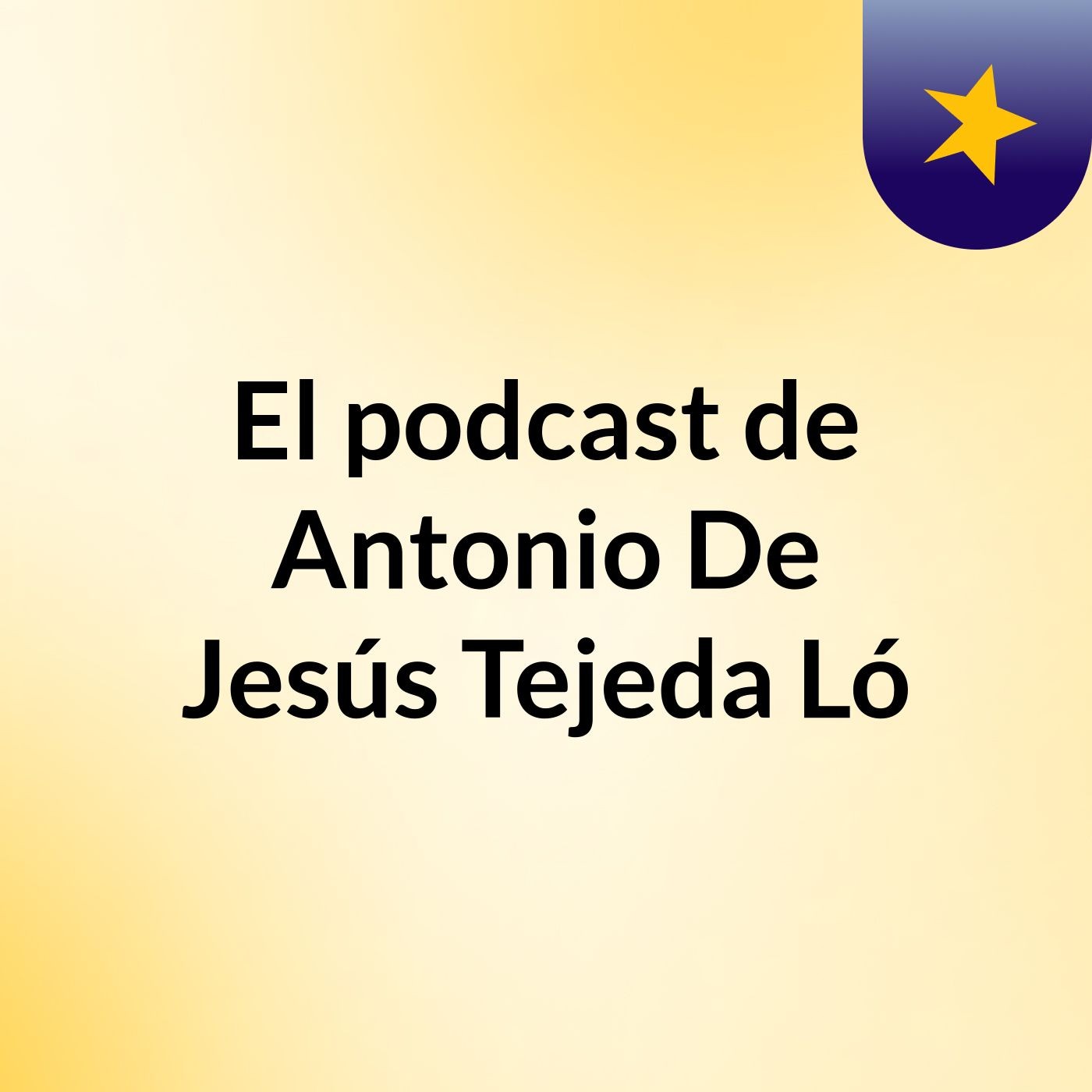 El podcast de Antonio De Jesús Tejeda Ló