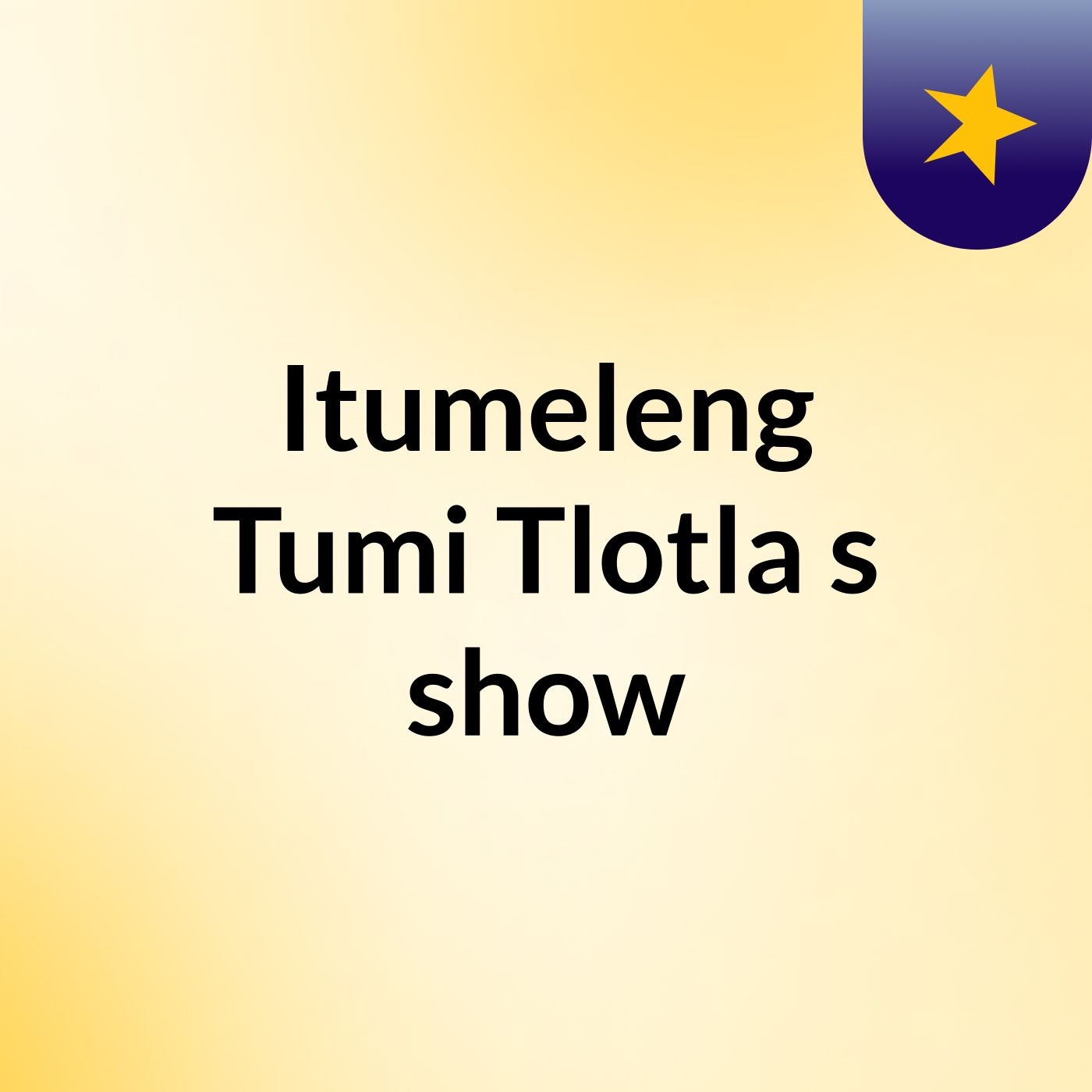 Episode 3 - Itumeleng Tumi Tlotla's show