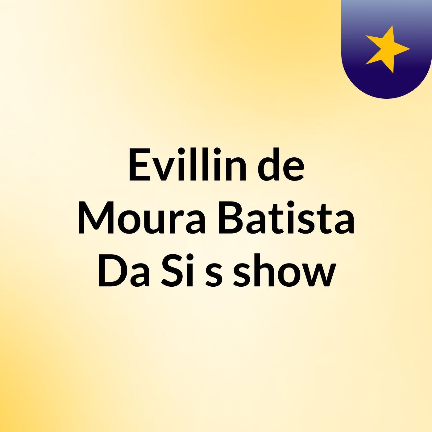 Evillin de Moura Batista Da Si's show