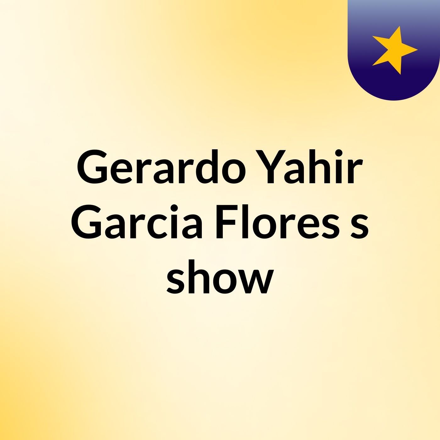 Gerardo Yahir Garcia Flores's show