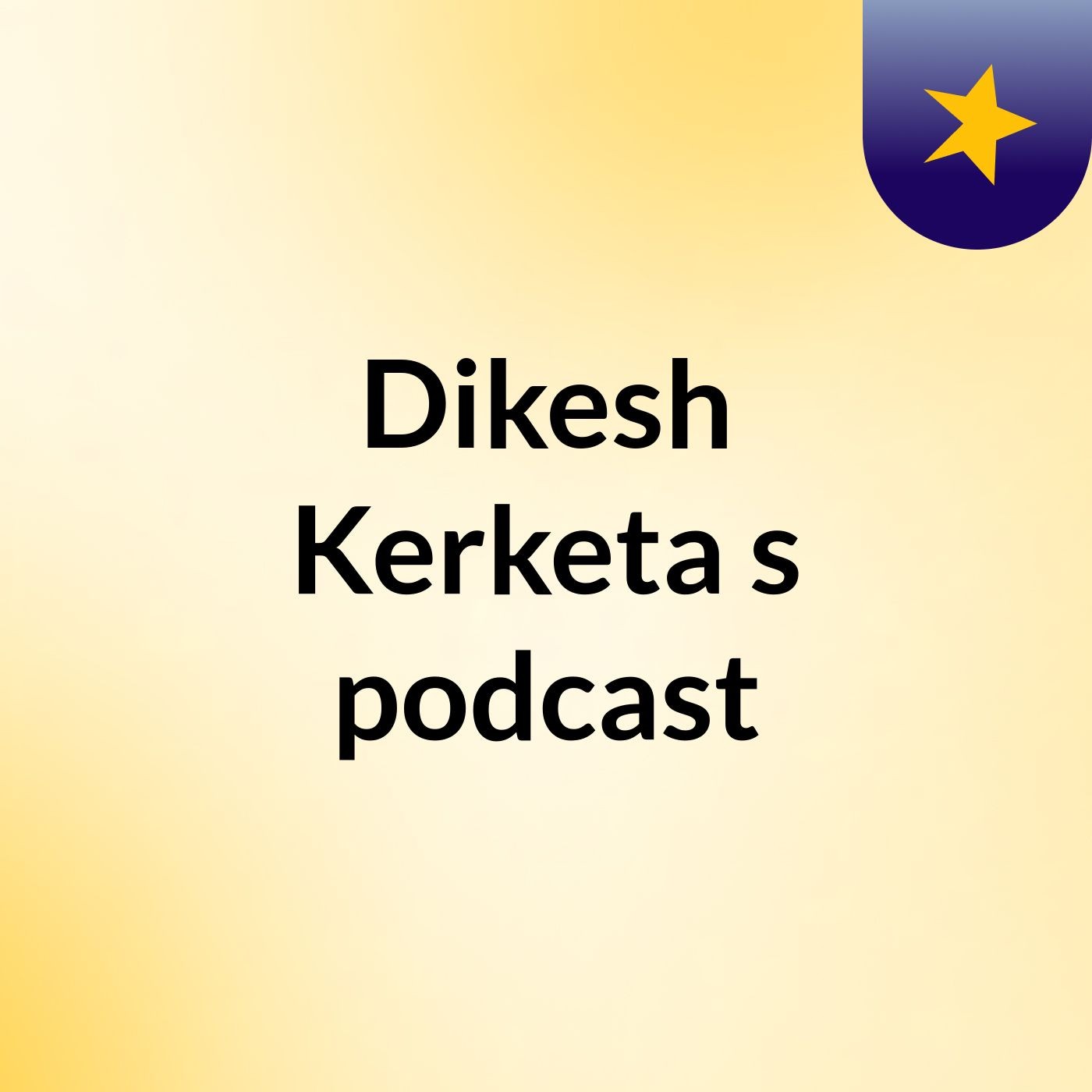 Dikesh Kerketa's podcast