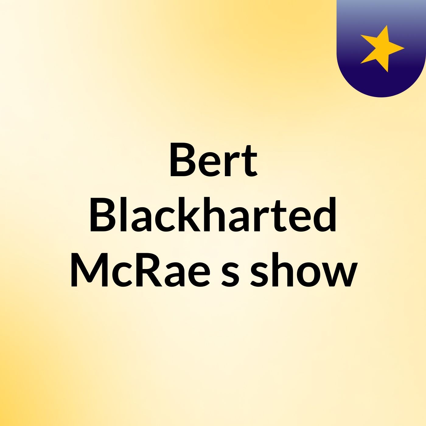 Bert Blackharted McRae's show