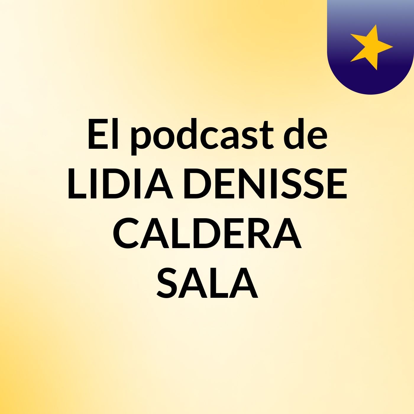 El podcast de LIDIA DENISSE CALDERA SALA