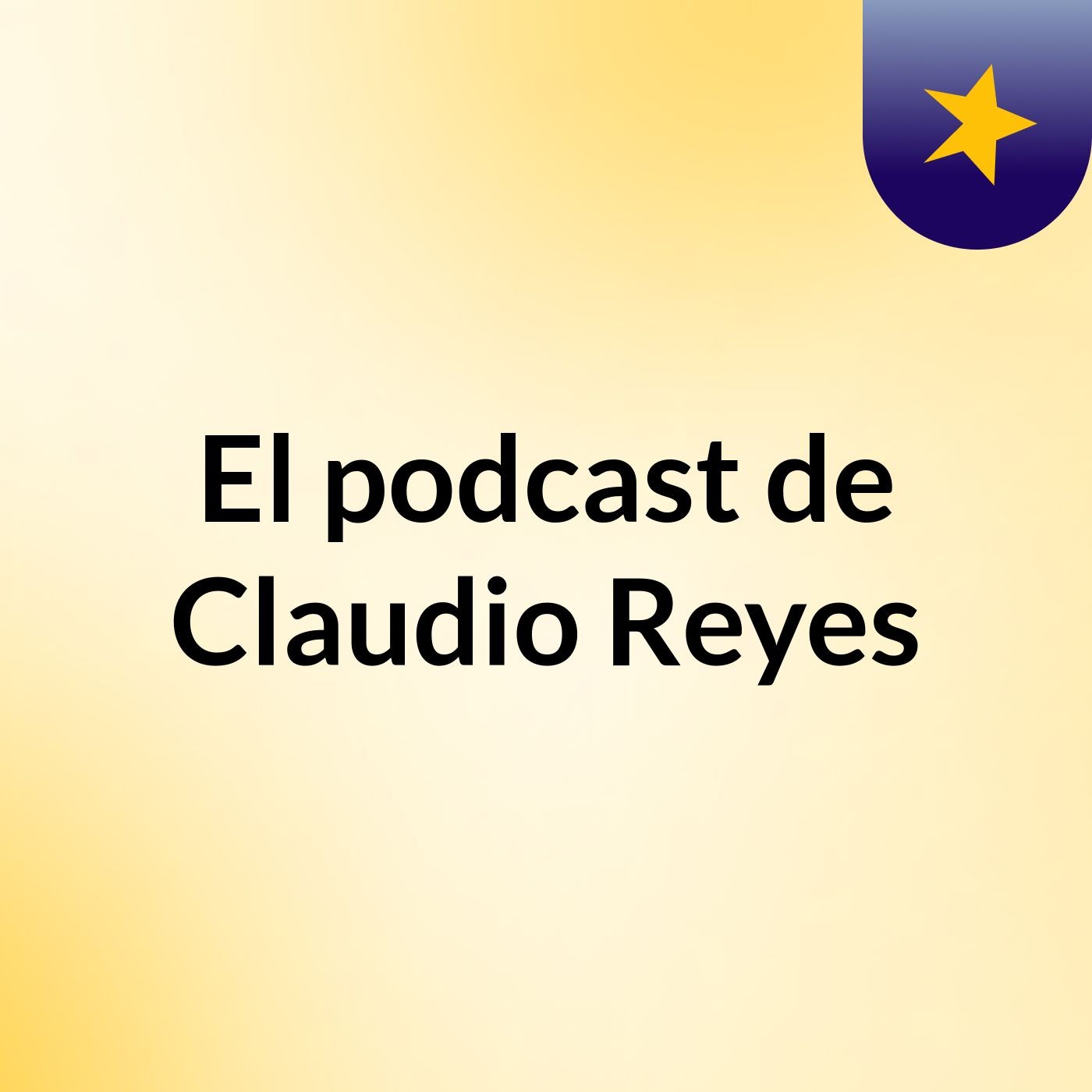 El podcast de Claudio Reyes