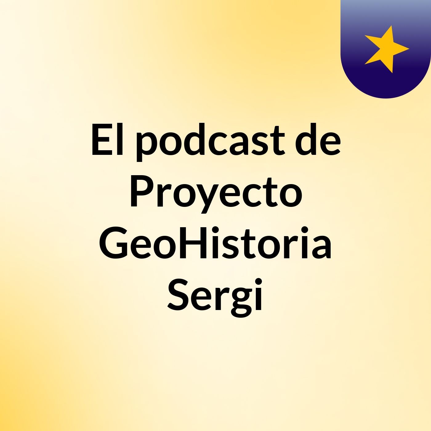 El podcast de Proyecto GeoHistoria Sergi