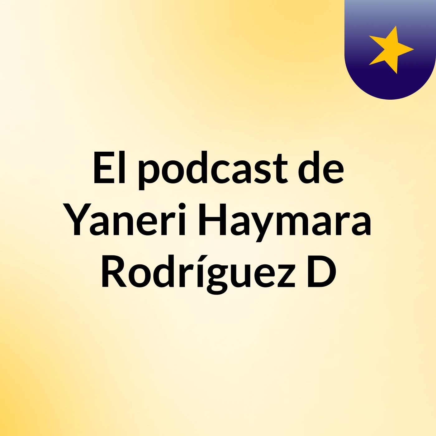 El podcast de Yaneri Haymara Rodríguez D