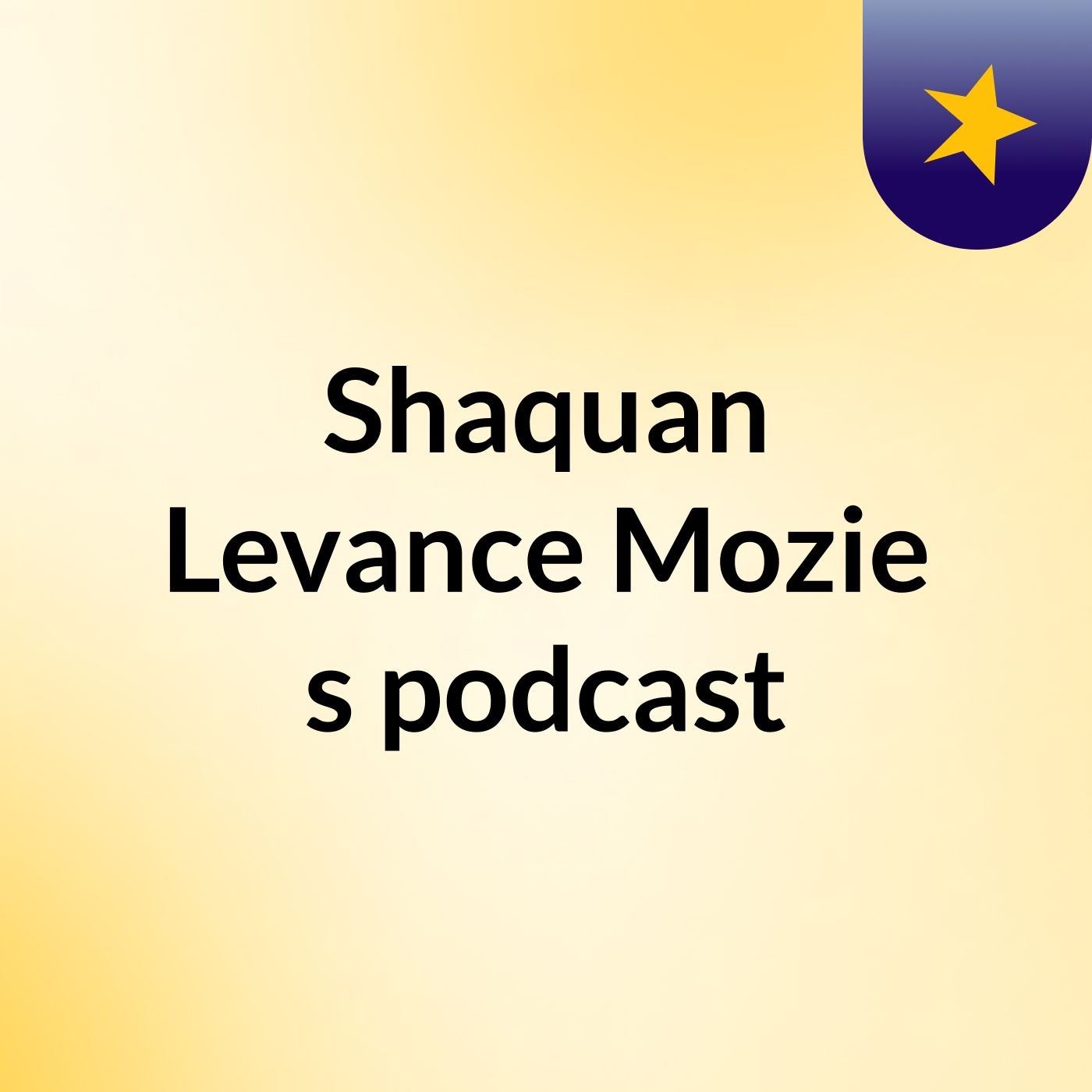 Shaquan Levance Mozie's podcast podcast artwork