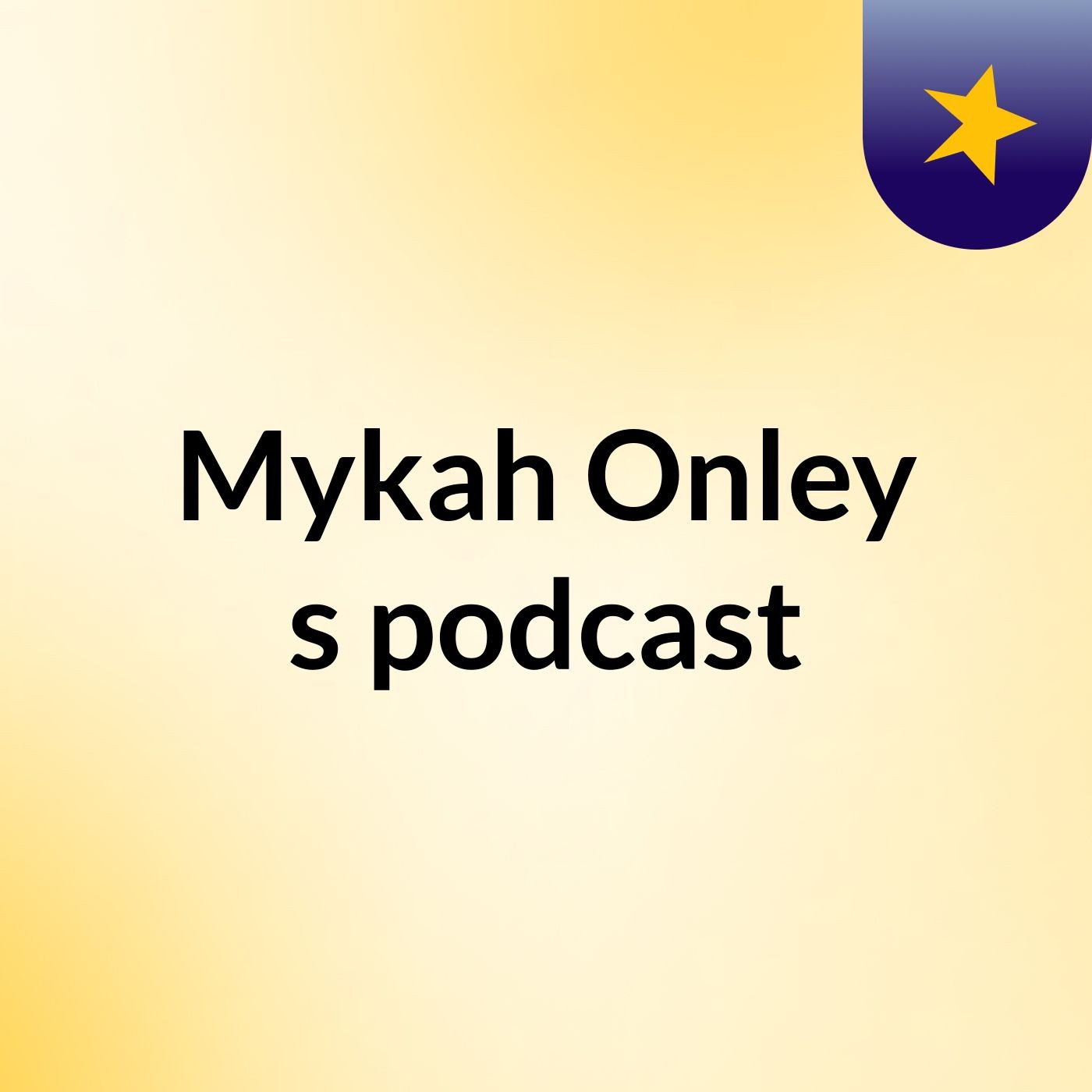 Mykah Onley's podcast