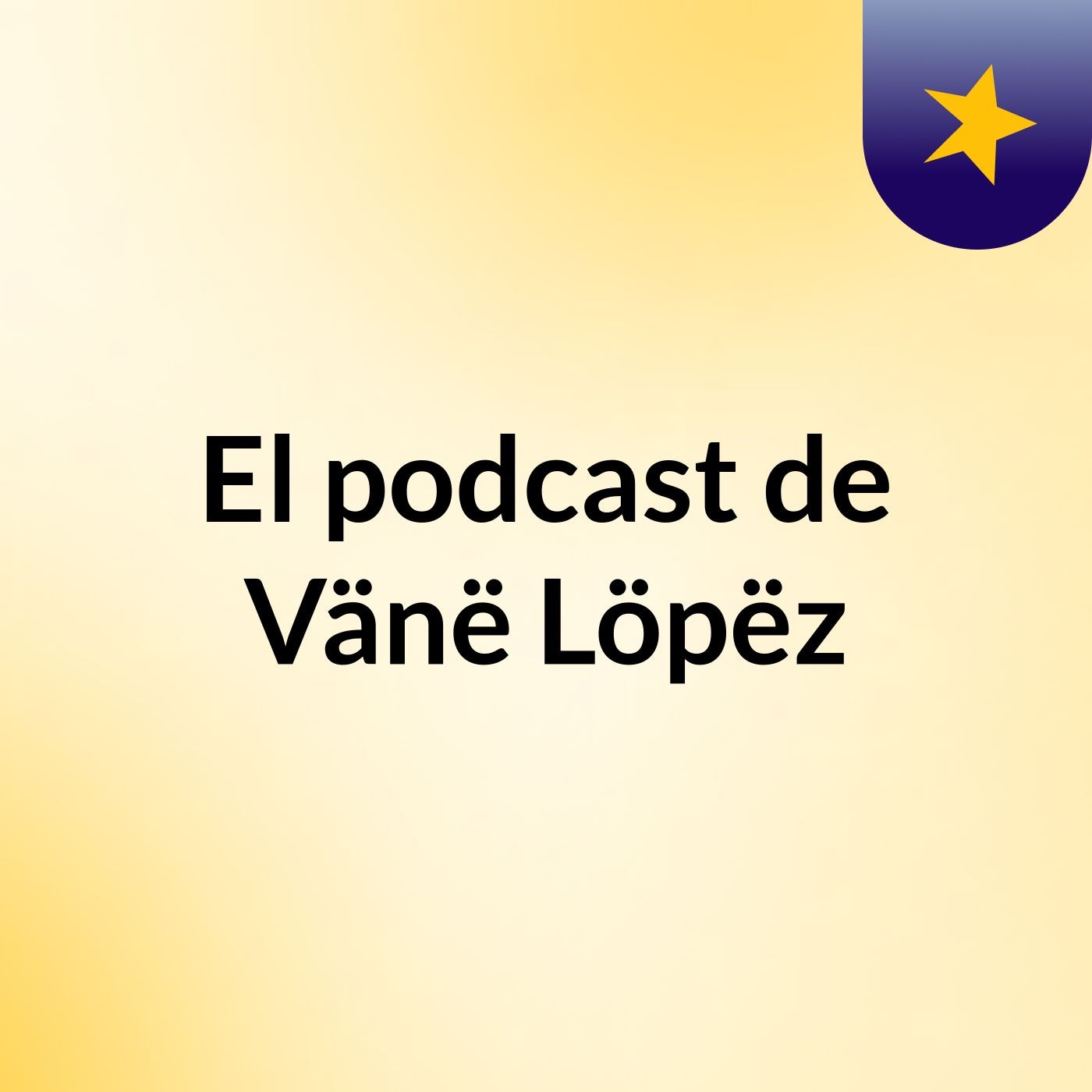 El podcast de Vänë Löpëz