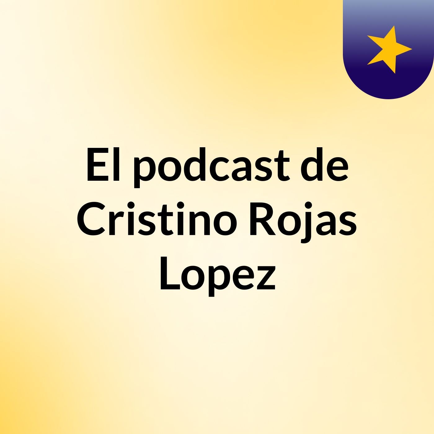 El podcast de Cristino Rojas Lopez