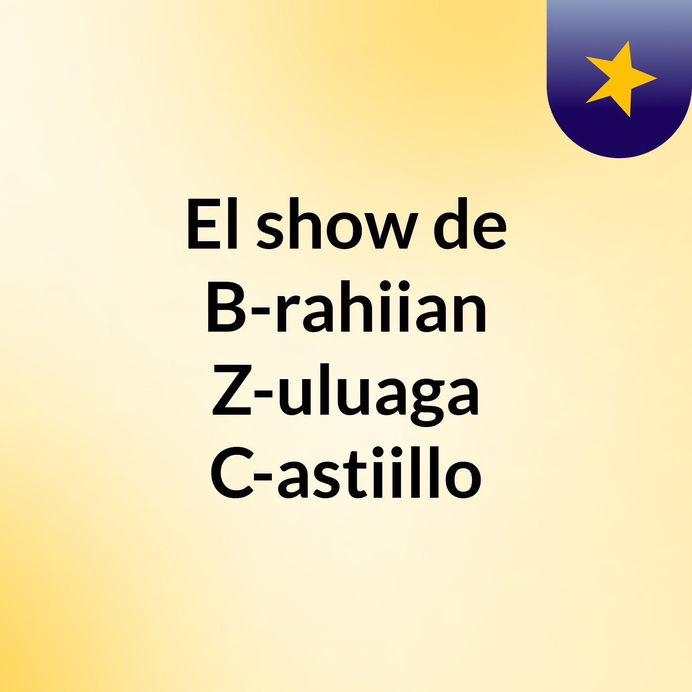El show de B-rahiian Z-uluaga C-astiillo