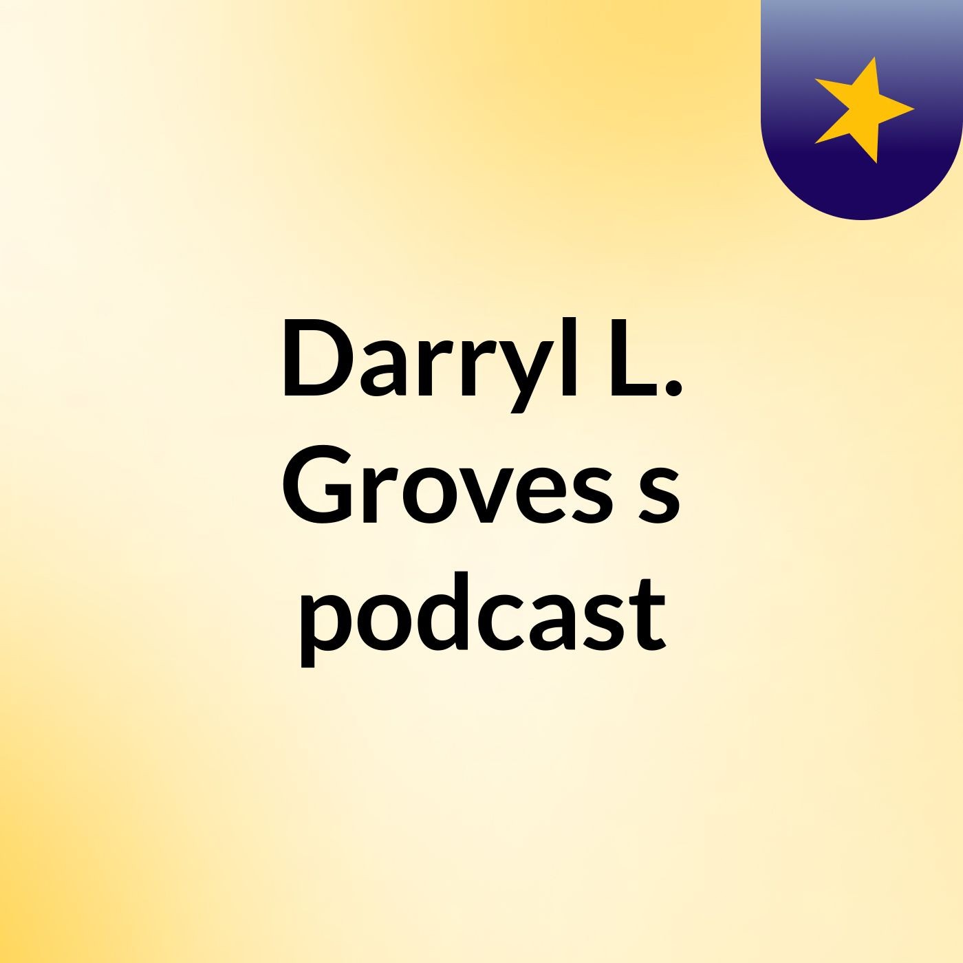 Episode 5 - Darryl L. Groves's podcast