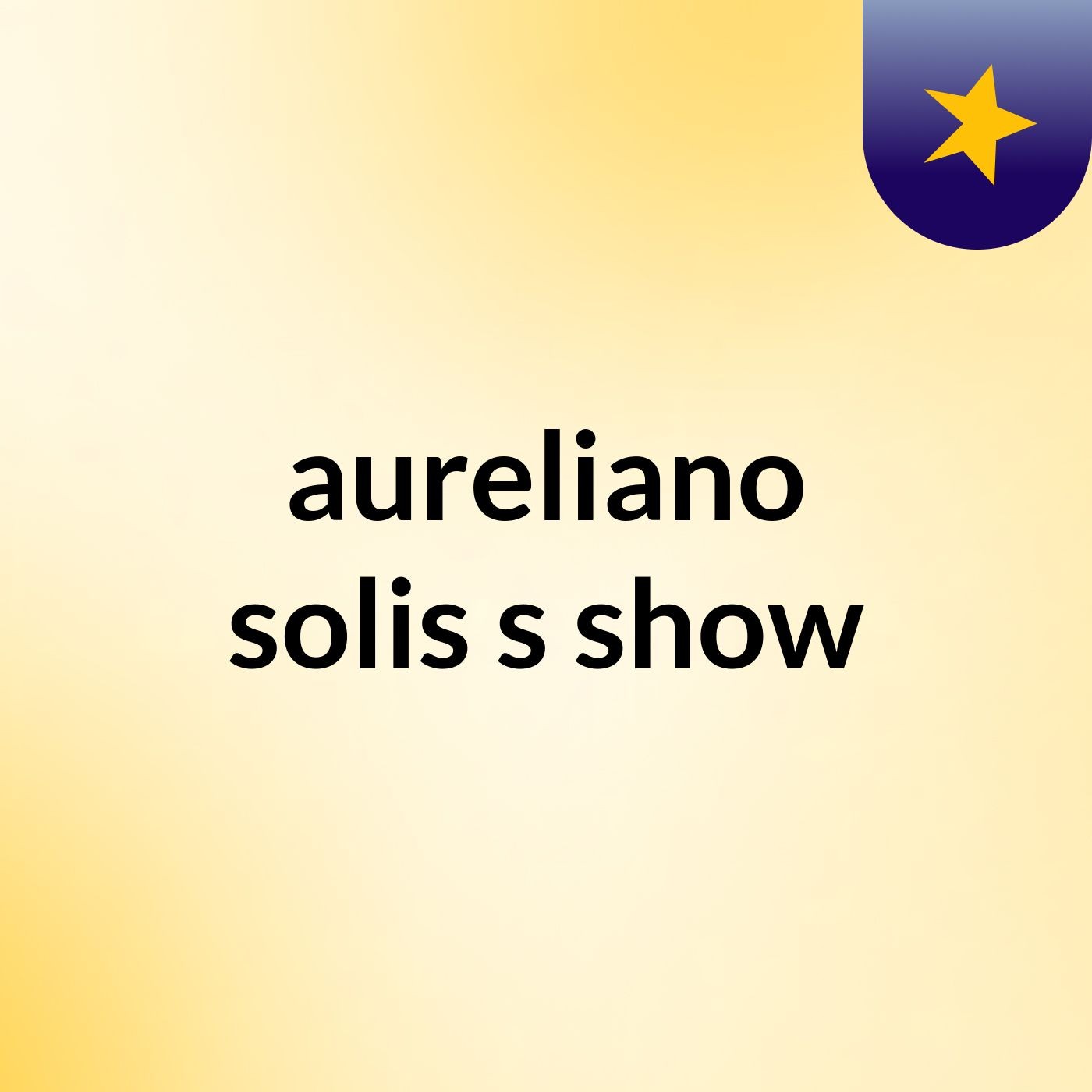 aureliano solis's show