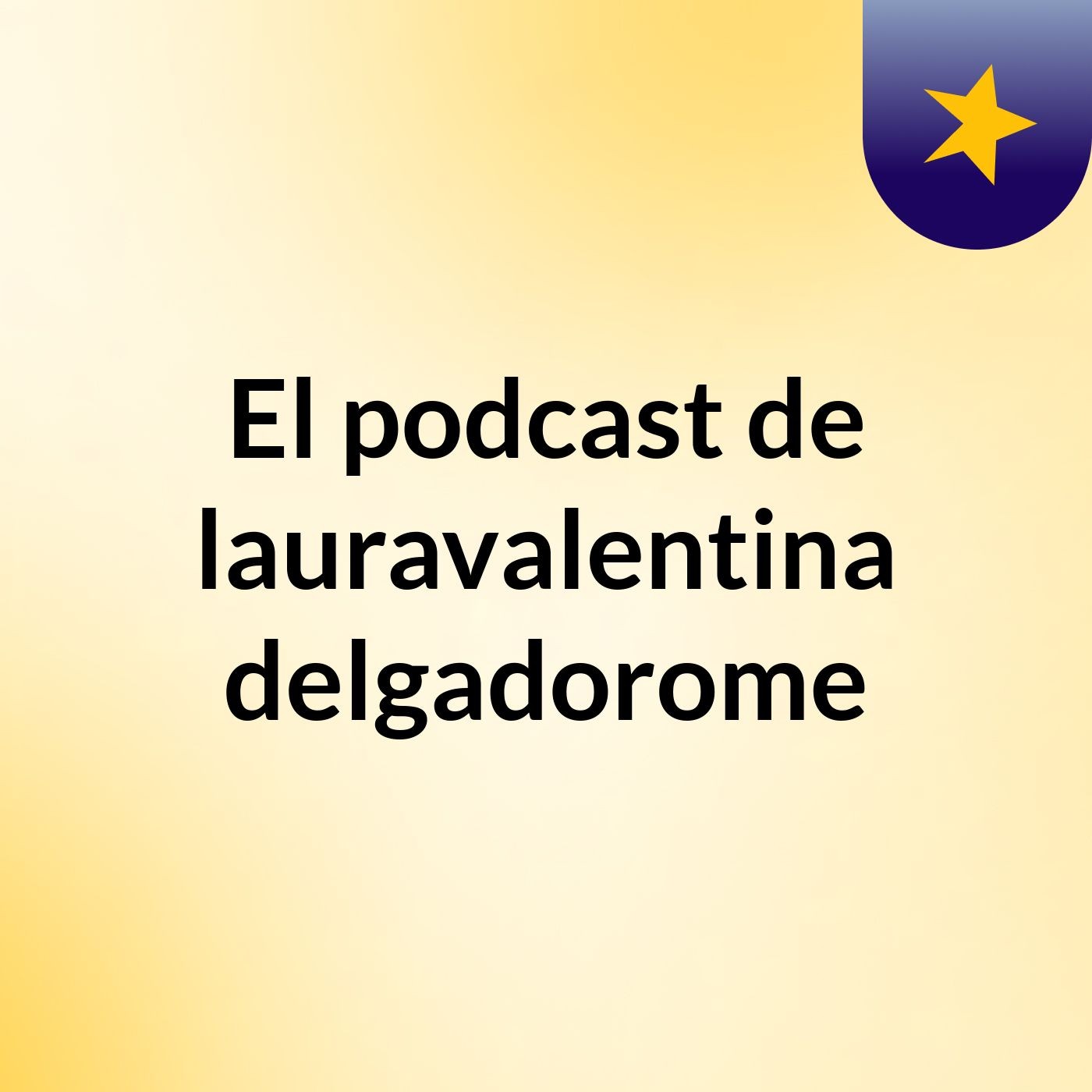 El podcast de lauravalentina delgadorome podcast artwork