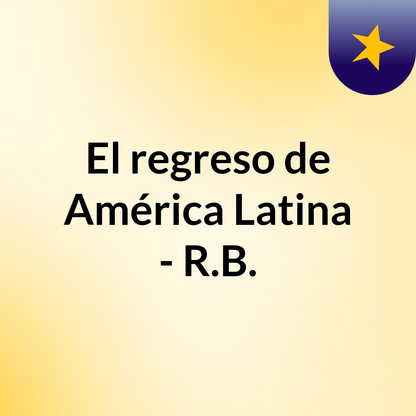El regreso de América Latina - R.B.