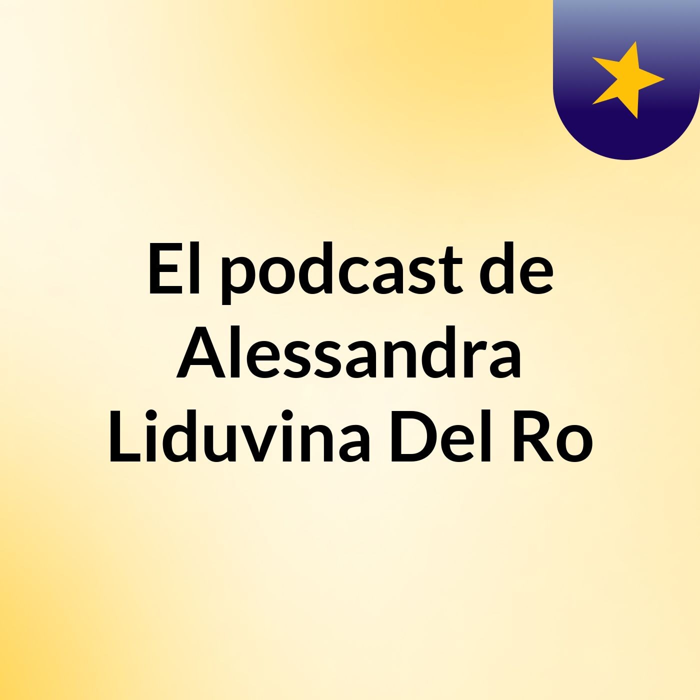 El podcast de Alessandra Liduvina Del Ro