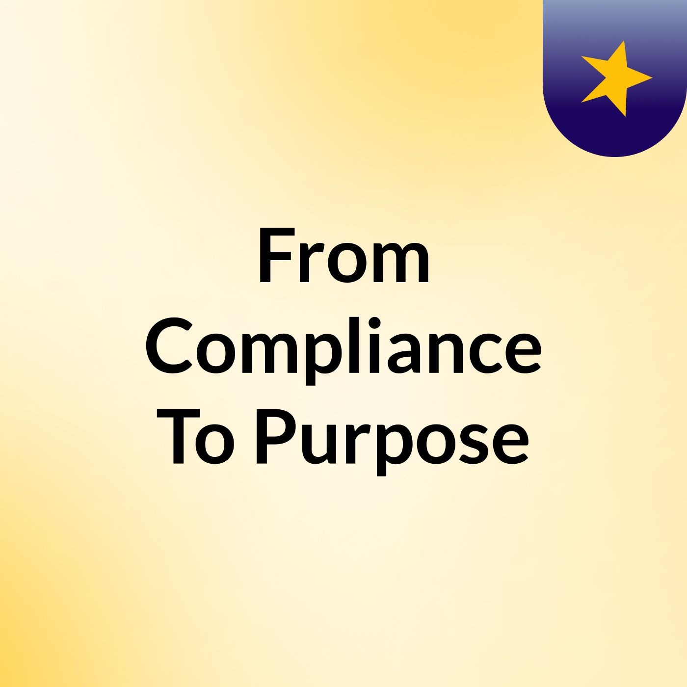 From Compliance to Purpose