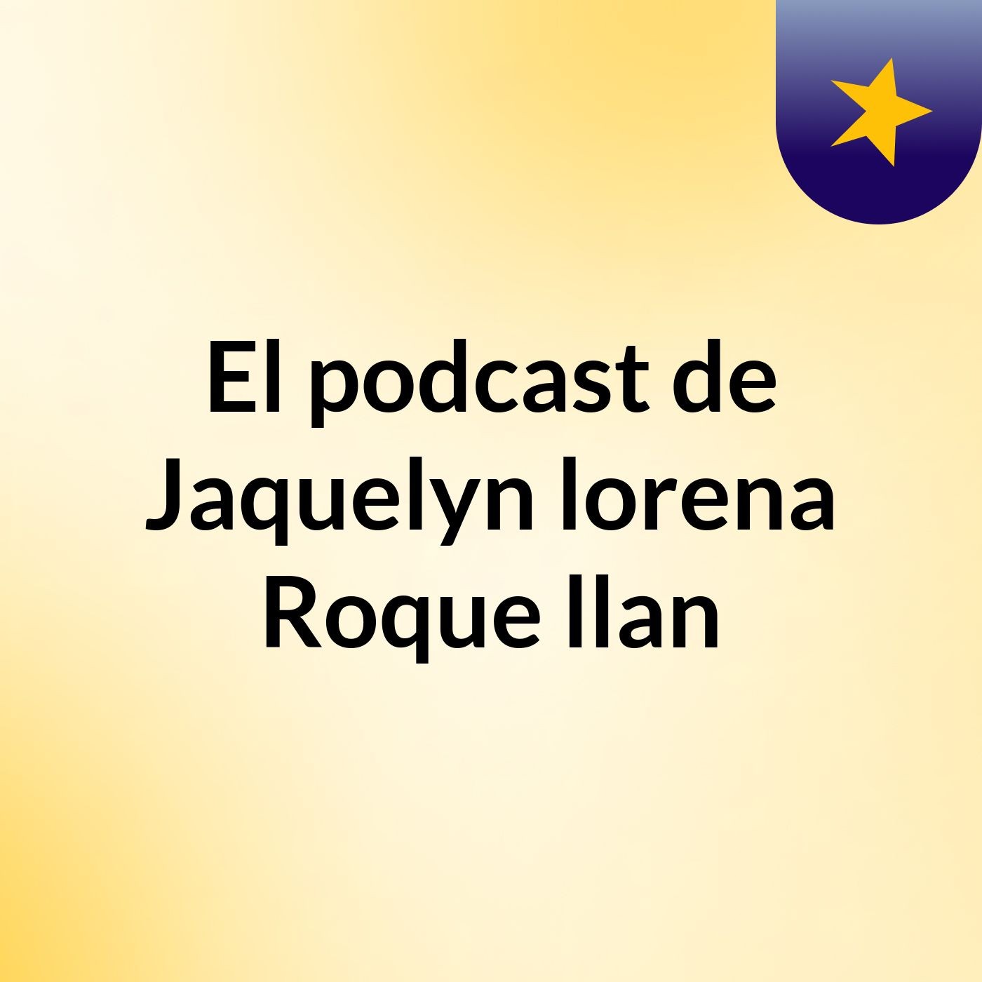 El podcast de Jaquelyn lorena Roque llan podcast artwork