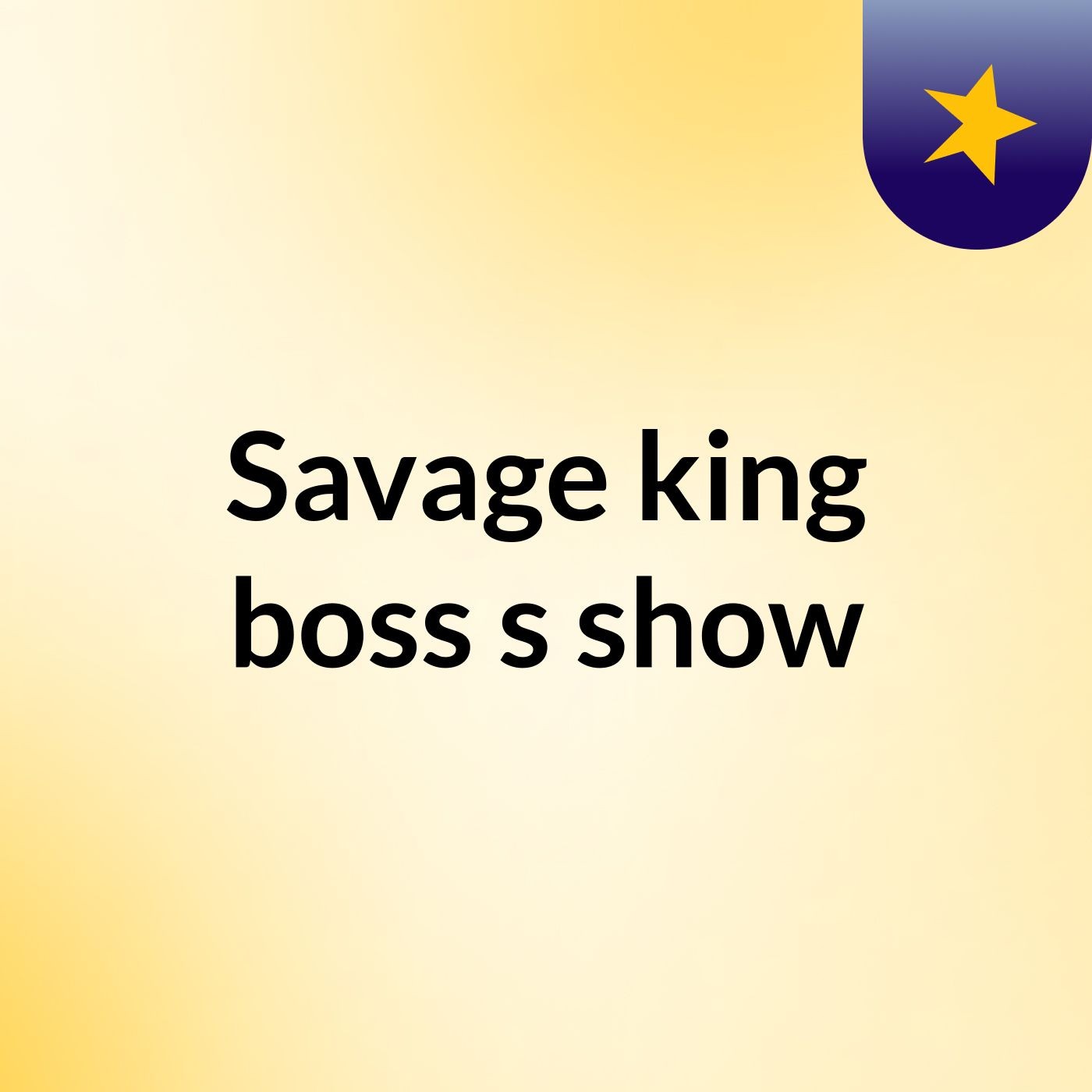 Savage king boss's show