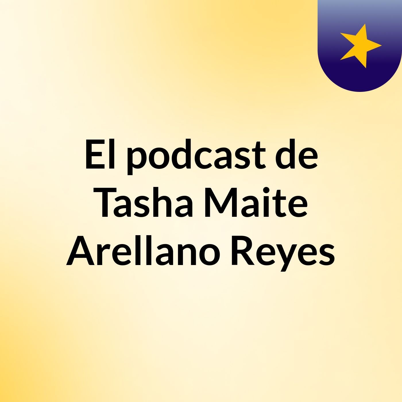 El podcast de Tasha Maite Arellano Reyes podcast artwork