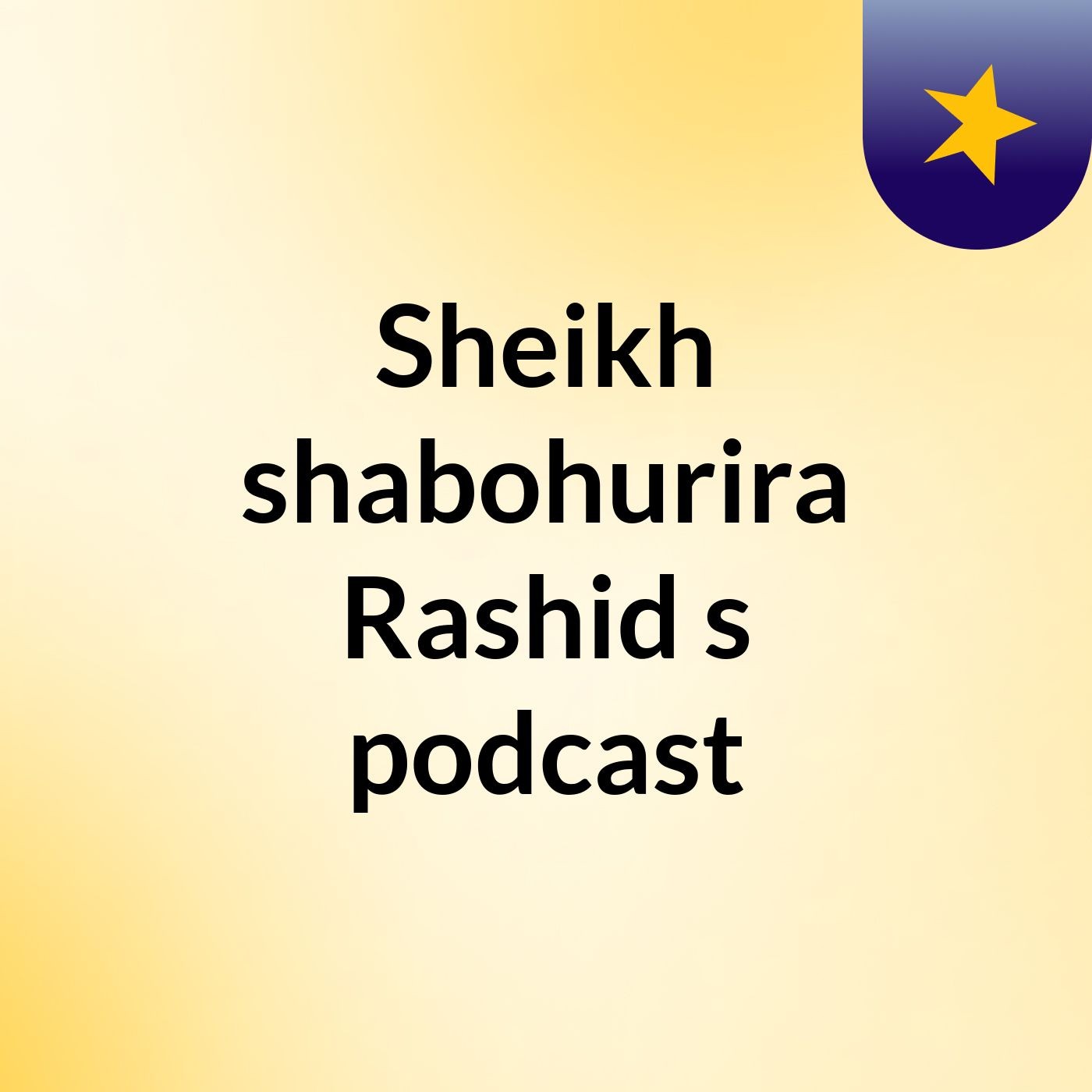 Sheikh shabohurira Rashid's podcast
