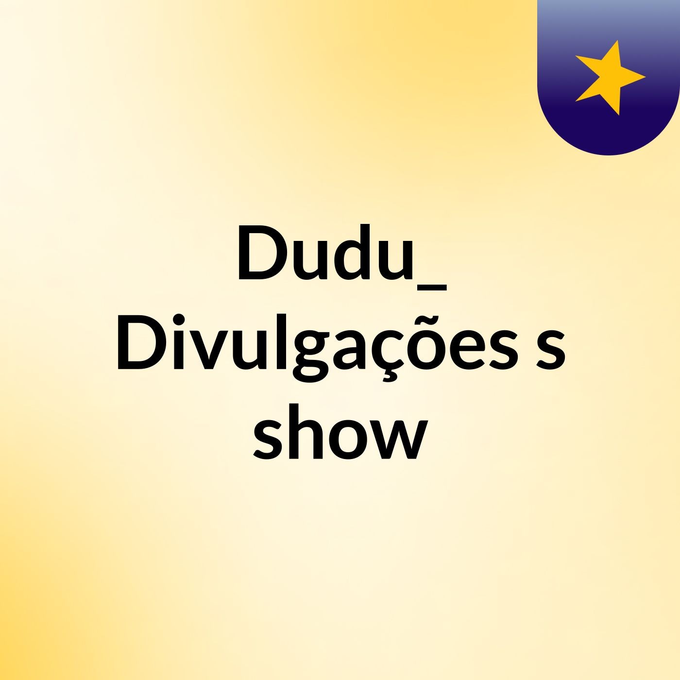 Dudu_ Divulgações's show