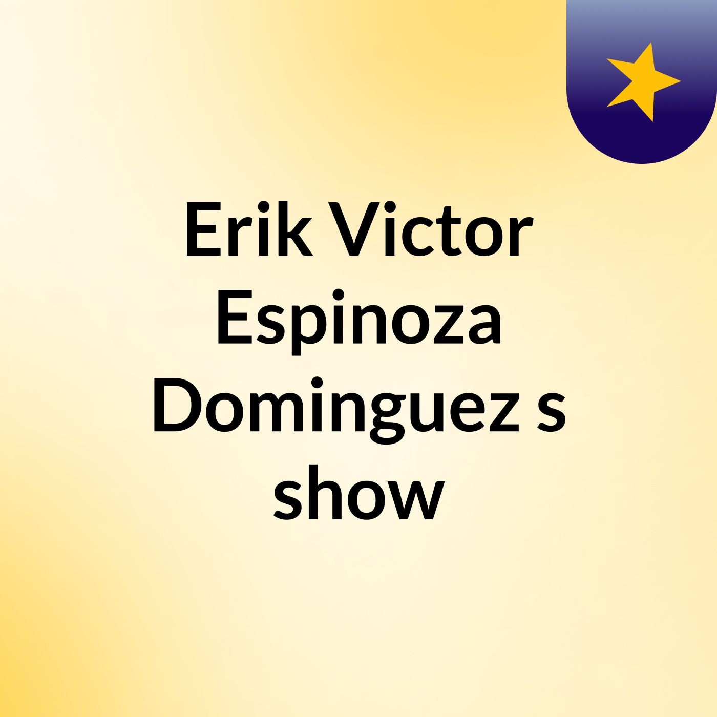 Erik Victor Espinoza Dominguez's show