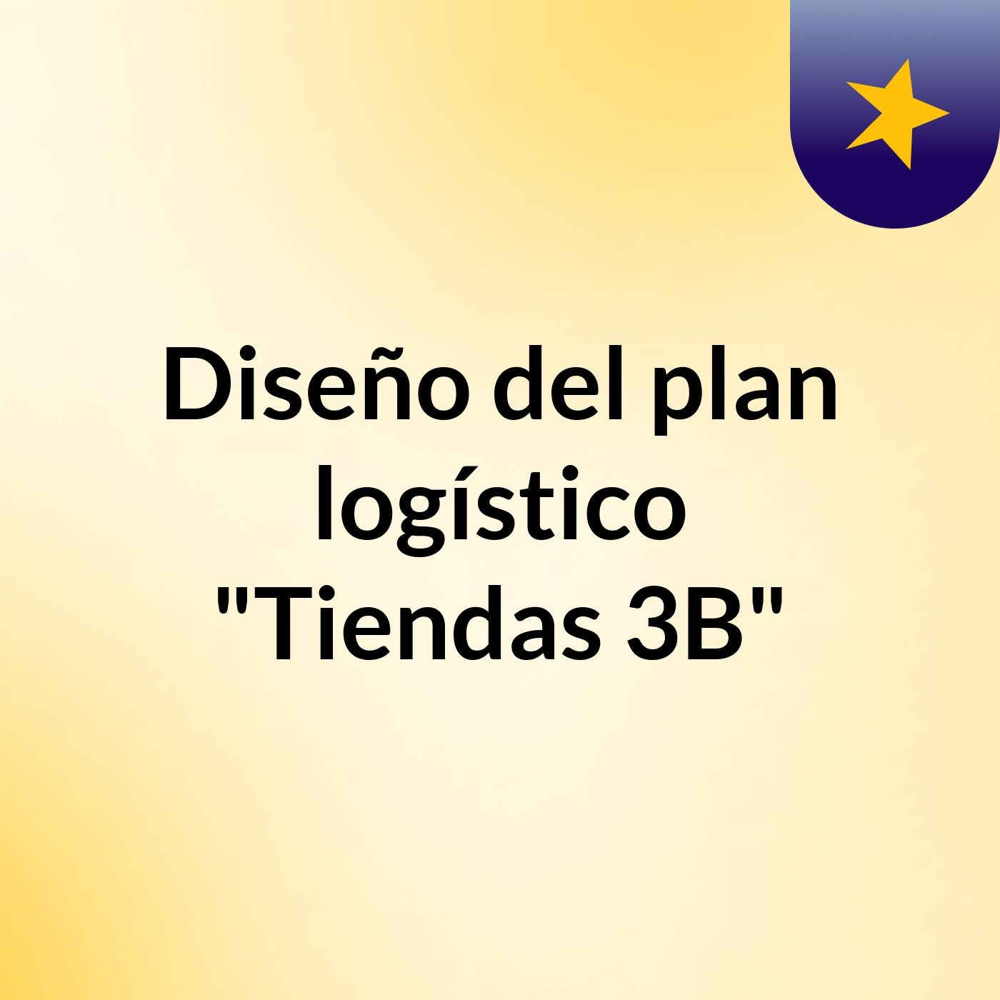 Diseño del plan logístico "Tiendas 3B"