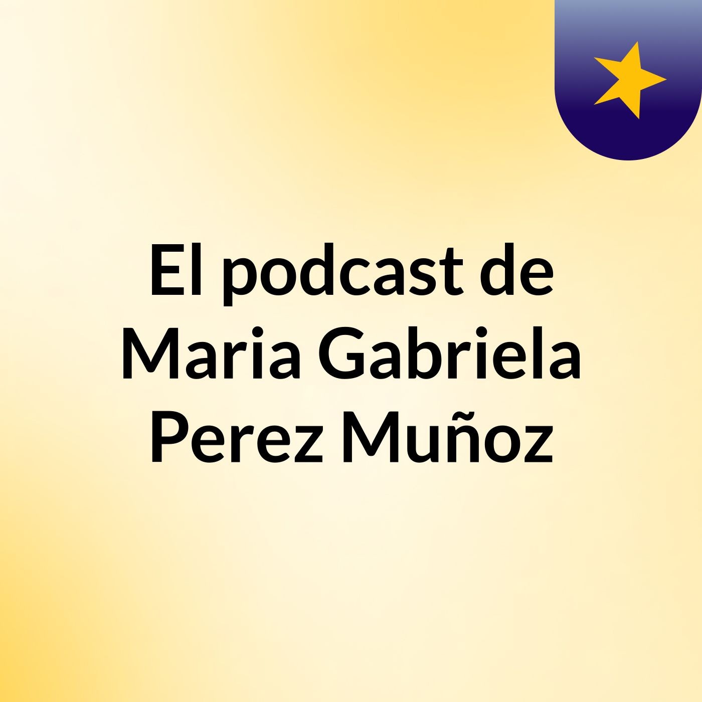 El podcast de Maria Gabriela Perez Muñoz podcast artwork
