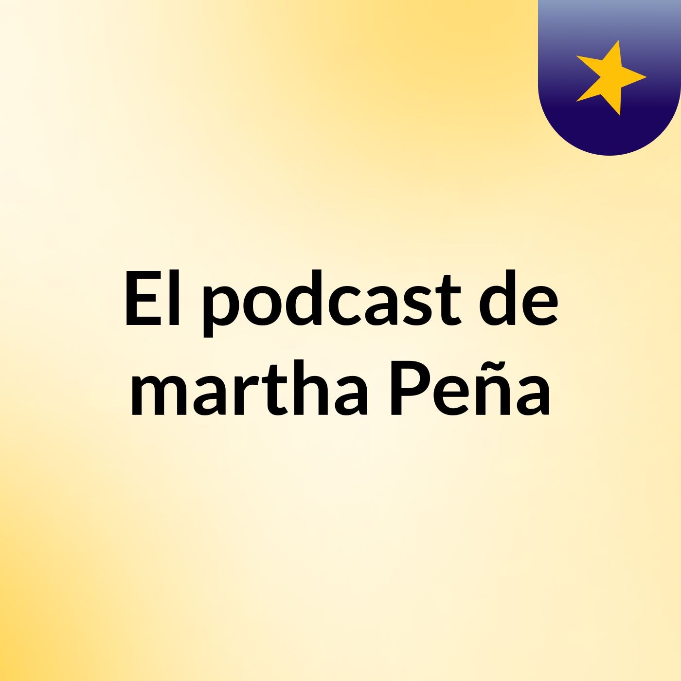 El podcast de martha Peña