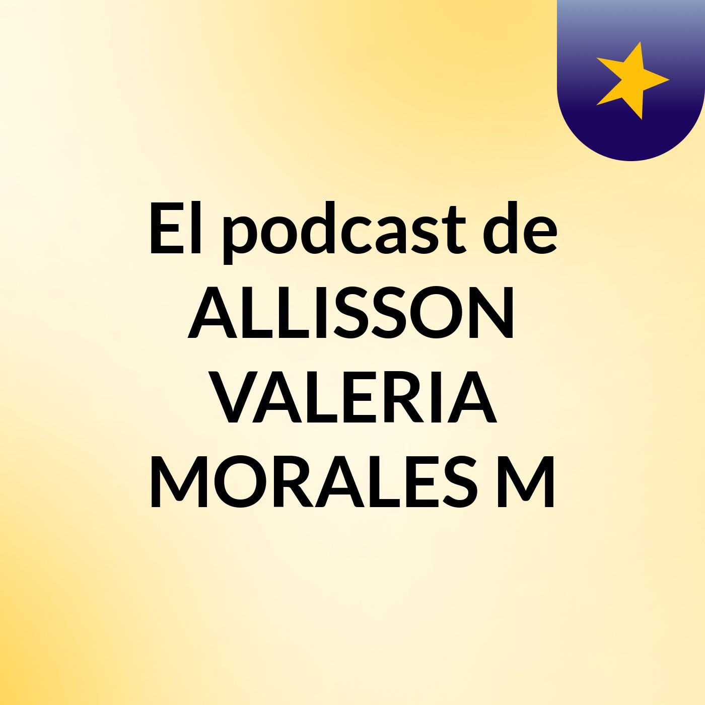 El podcast de ALLISSON VALERIA MORALES M