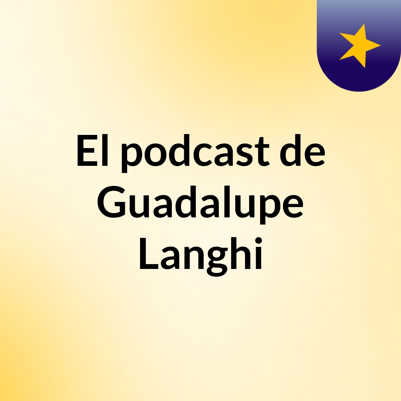 El podcast de Guadalupe Langhi podcast artwork