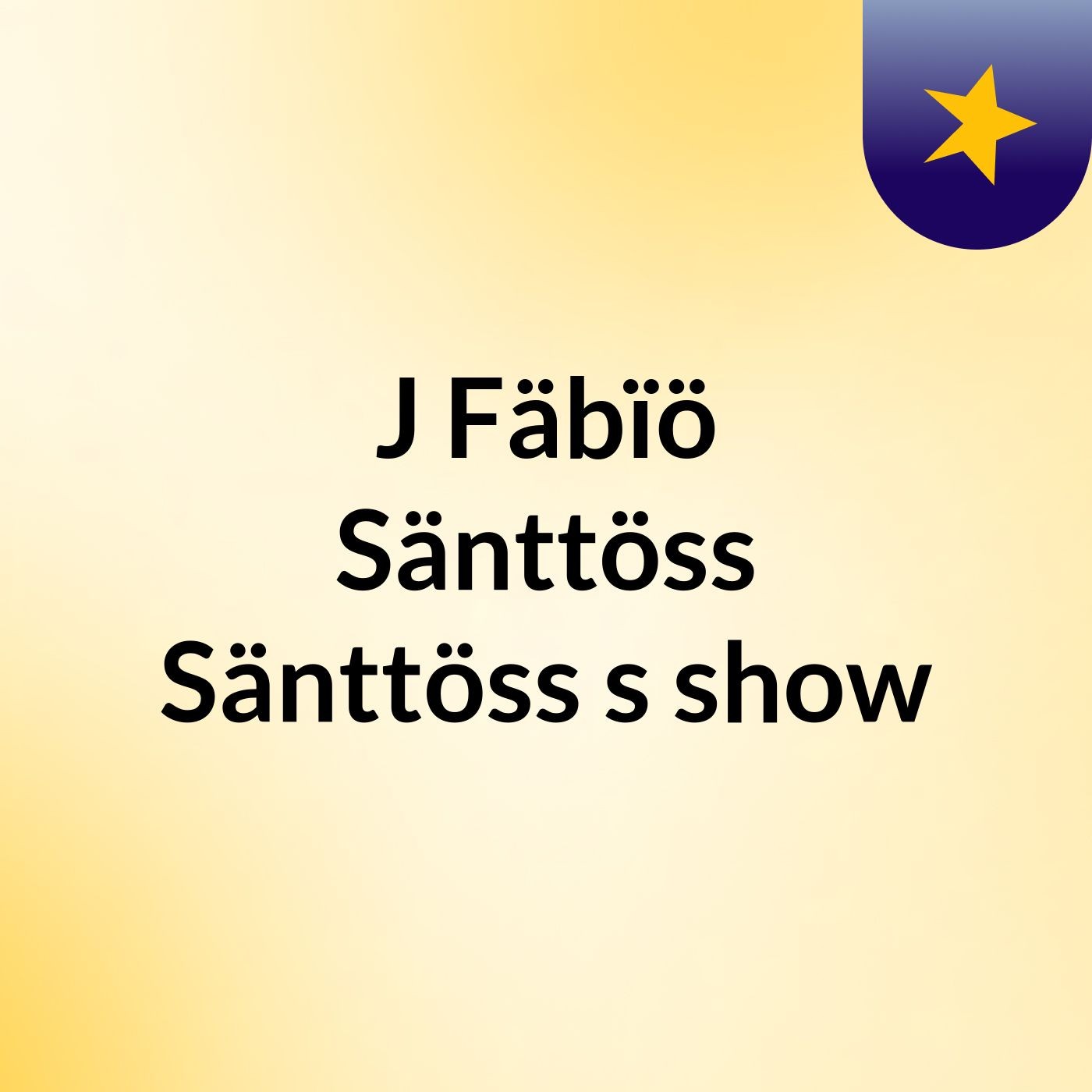 J Fäbïö Sänttöss Sänttöss's show