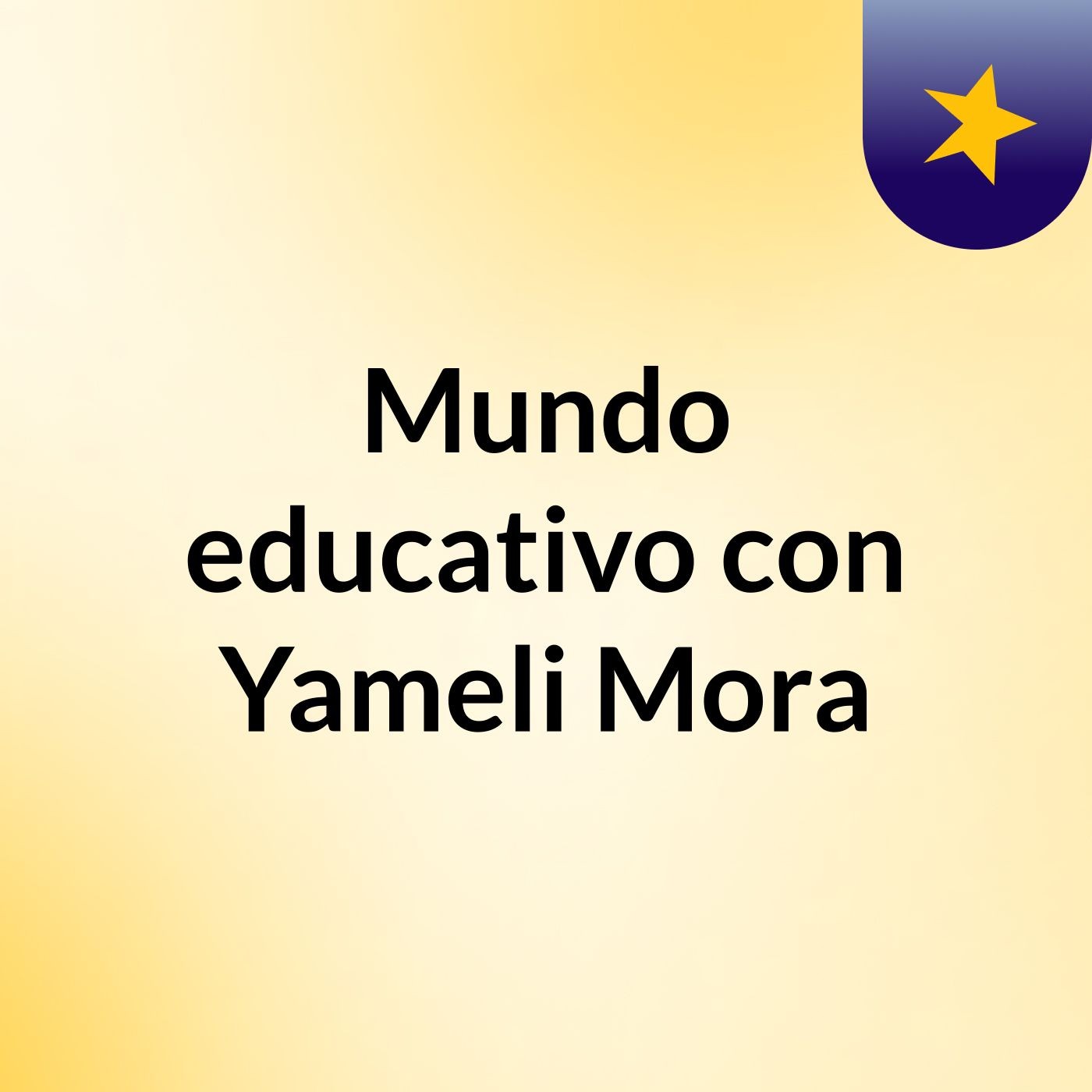 Mundo educativo con Yameli Mora