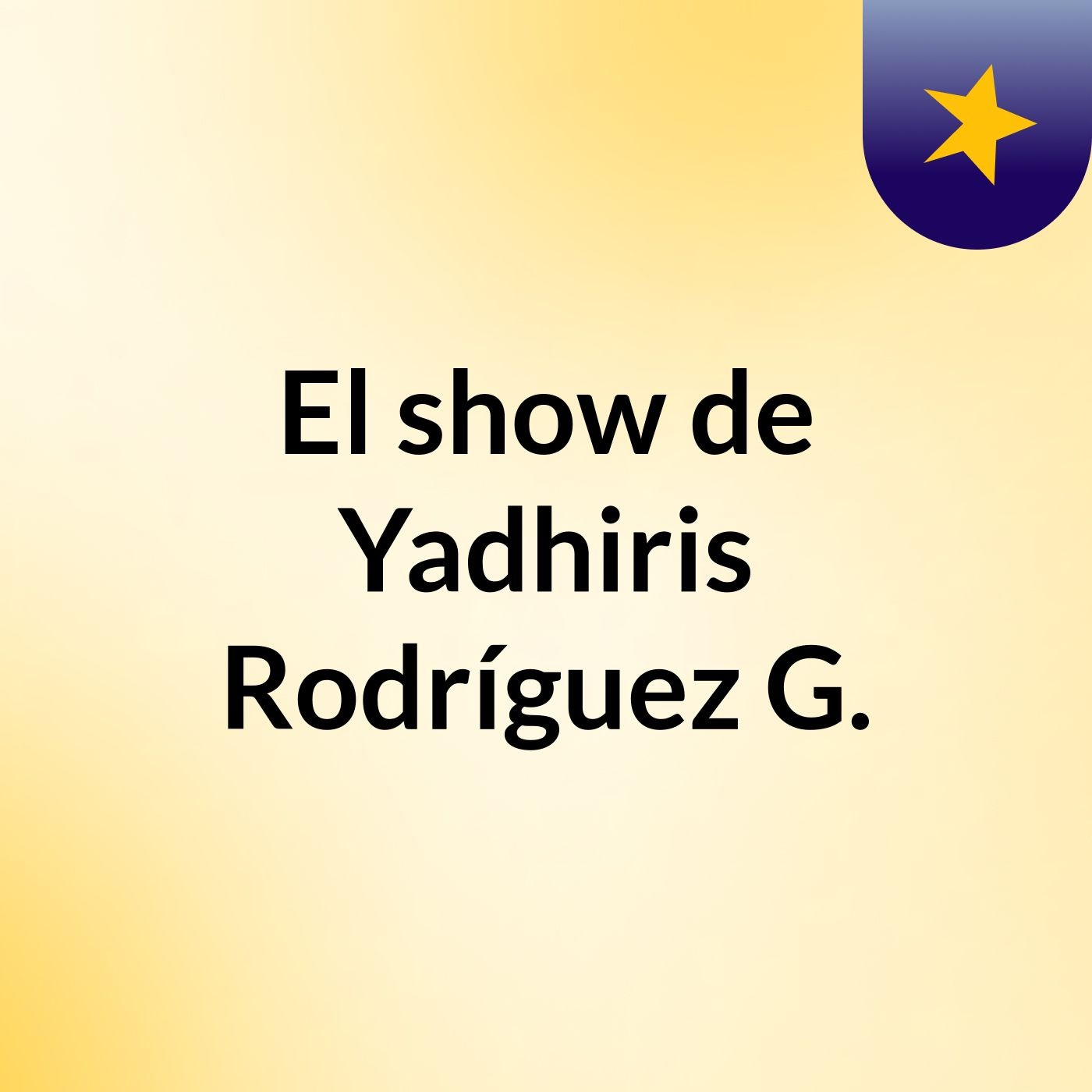 El show de Yadhiris Rodríguez G.