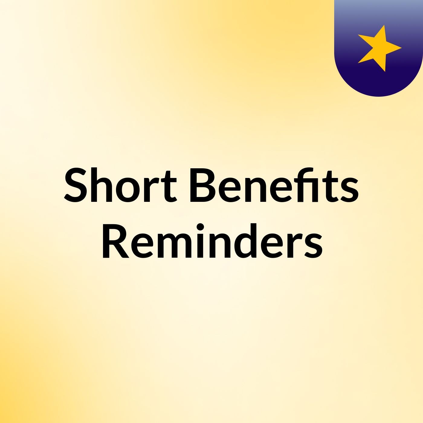 Short Benefits & Reminders