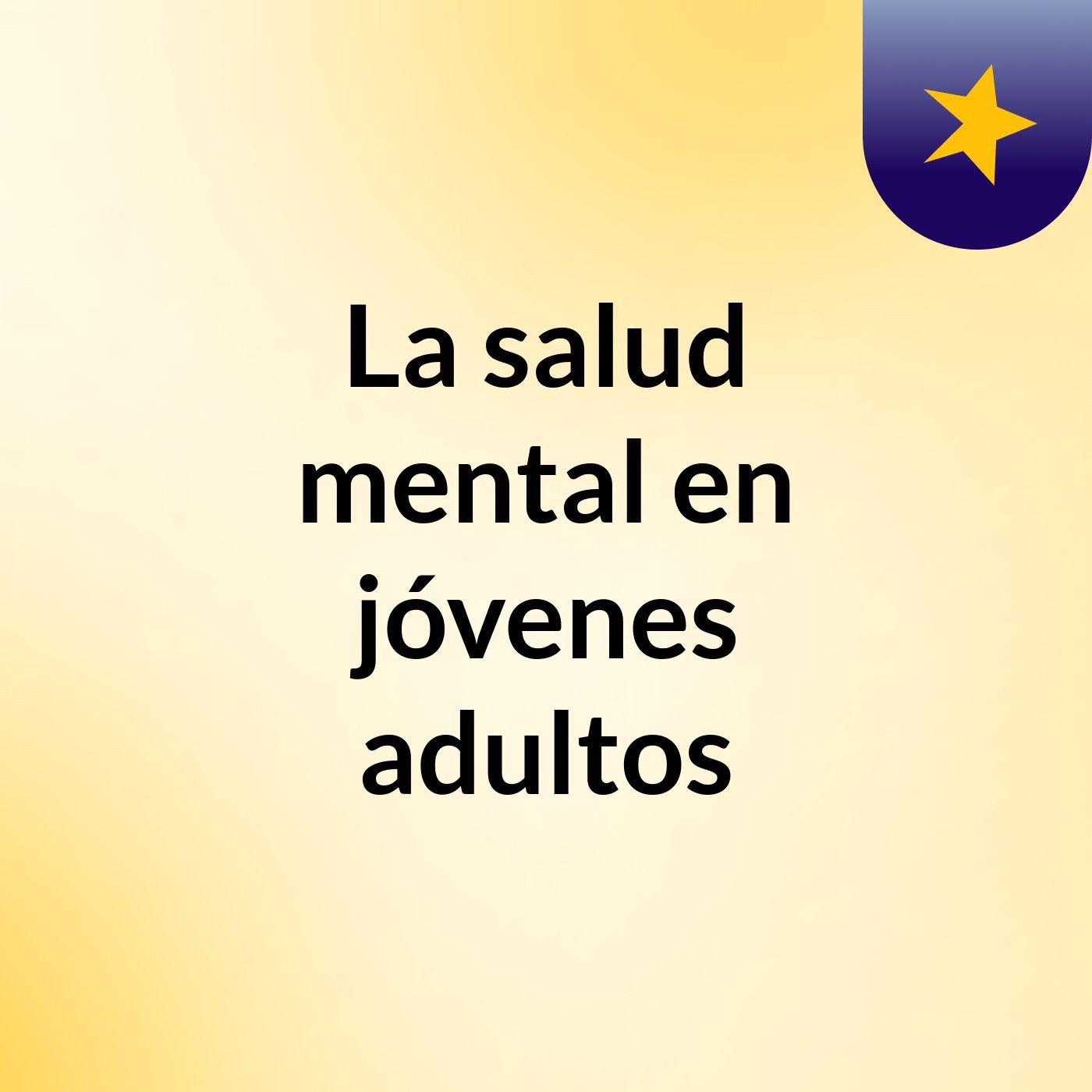 La salud mental en jóvenes adultos podcast artwork