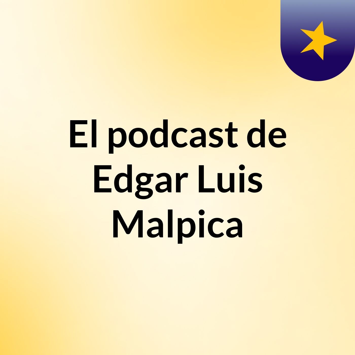 El podcast de Edgar Luis Malpica