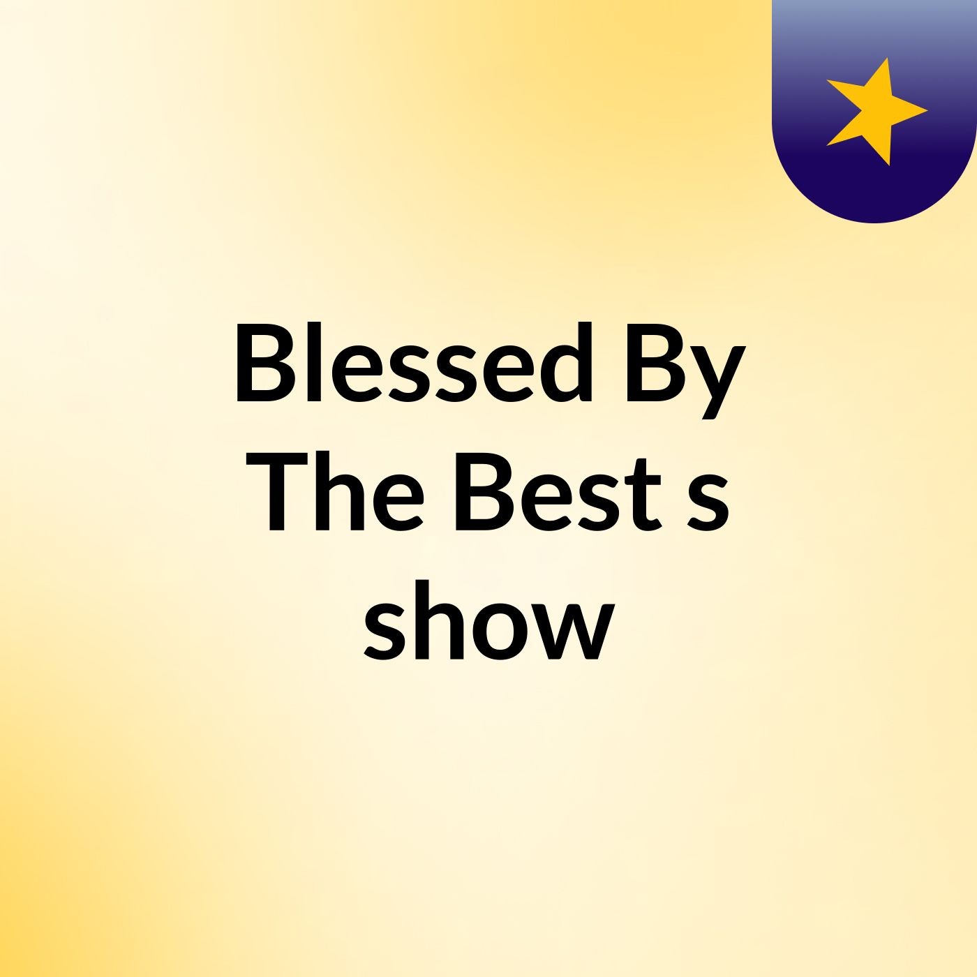 Blessed By The Best's show