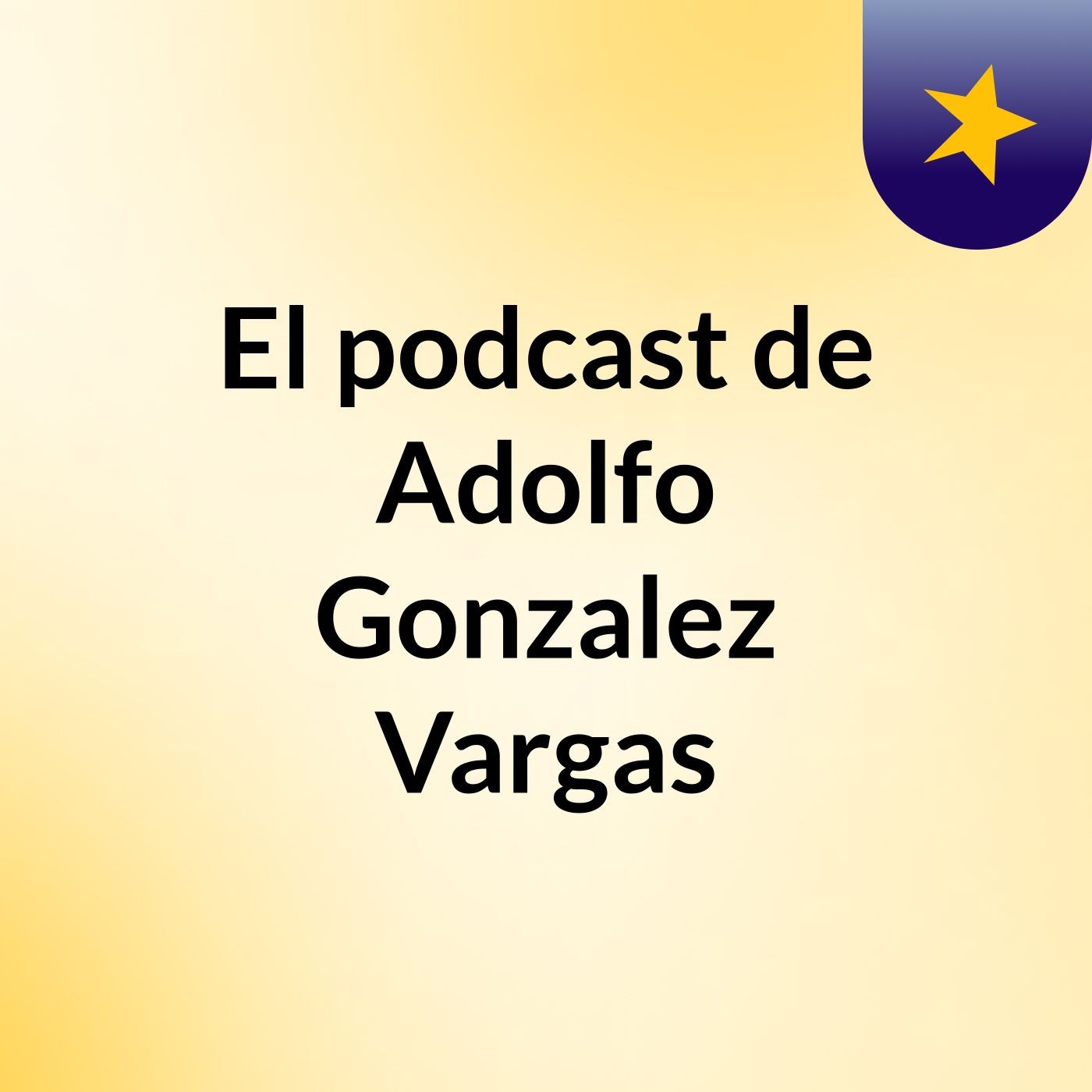 El podcast de Adolfo Gonzalez Vargas
