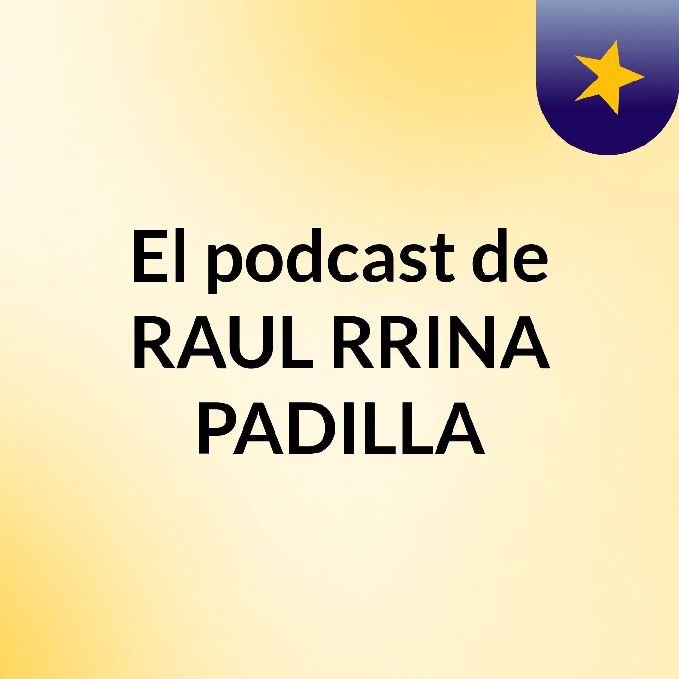 El podcast de RAUL RRINA PADILLA