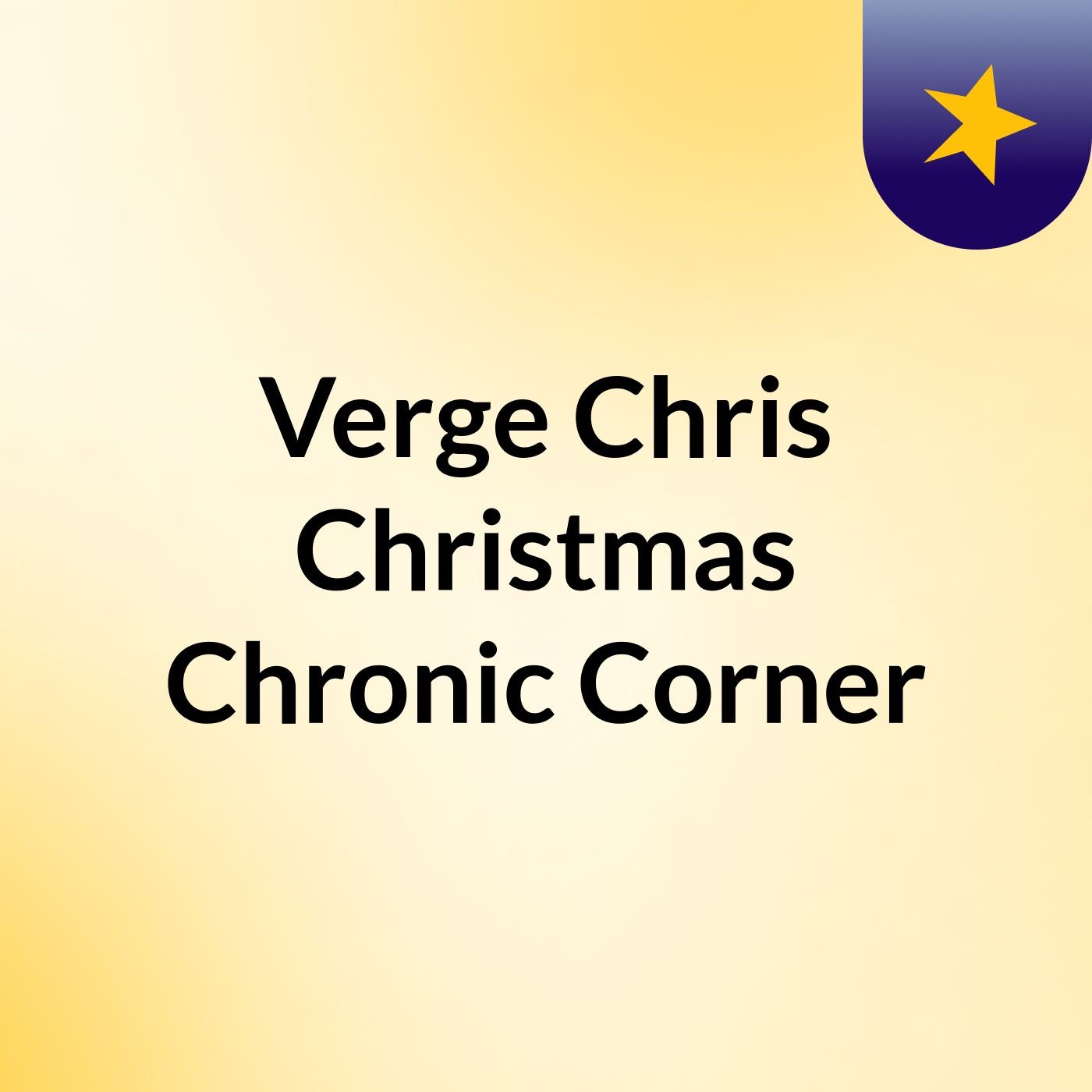 Verge & Chris Christmas Chronic Corner