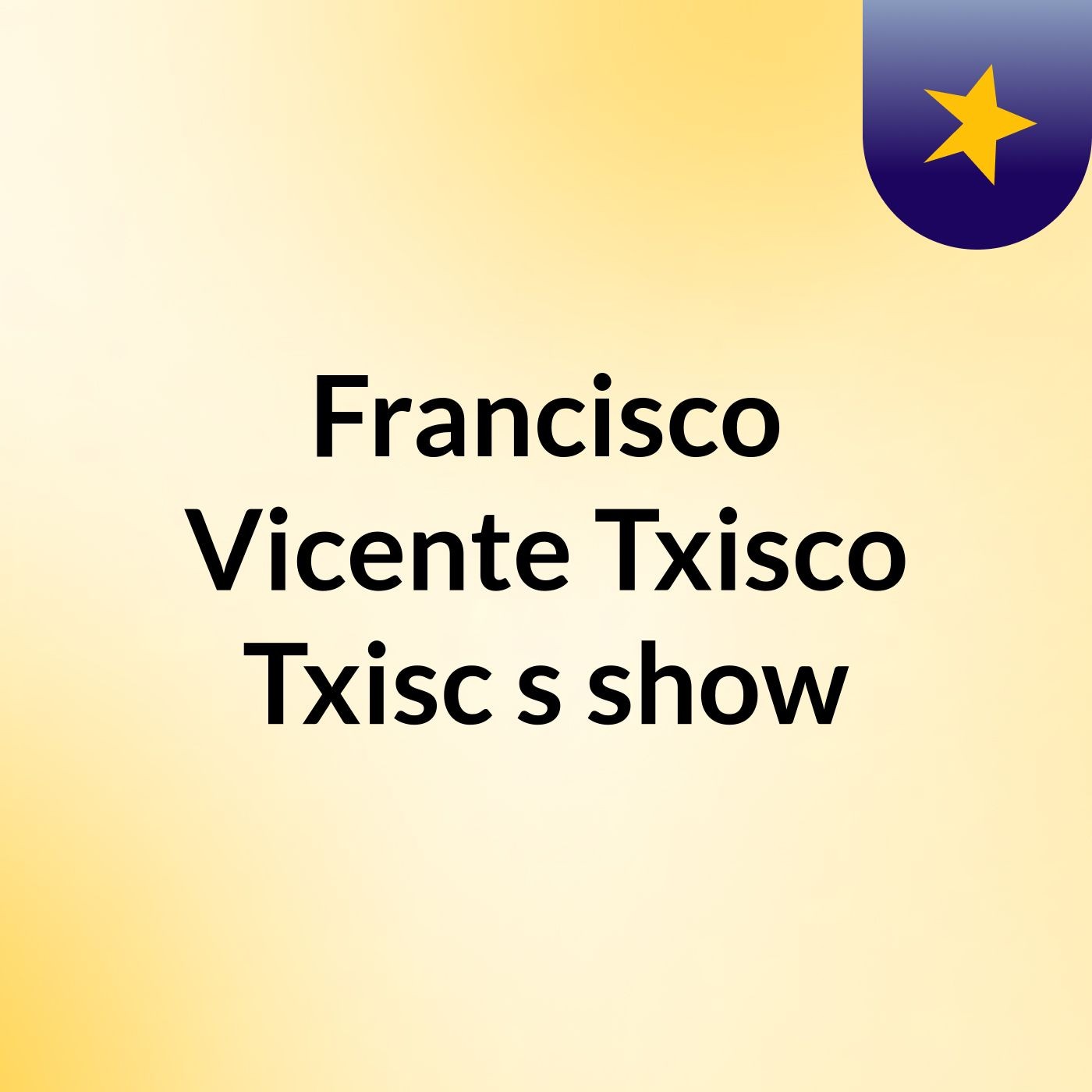 Francisco Vicente Txisco Txisc's show
