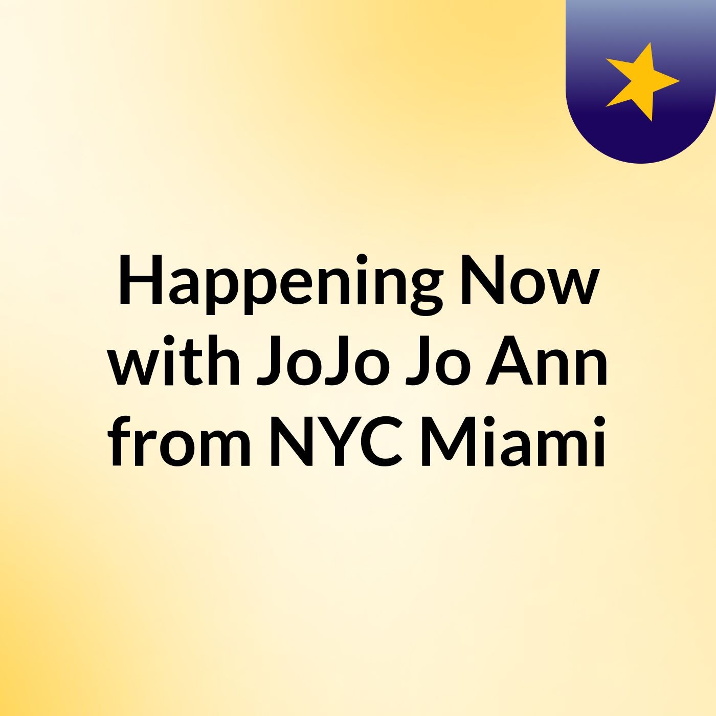 Happening Now with JoJo, Jo Ann from NYC & Miami
