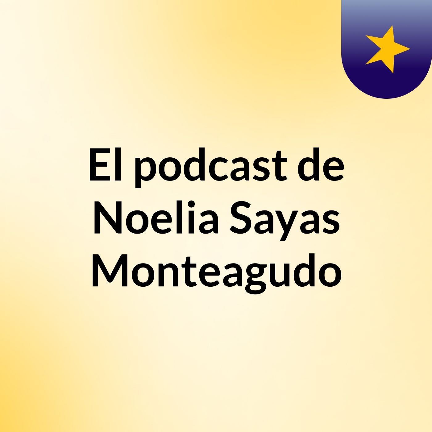 El podcast de Noelia Sayas Monteagudo podcast artwork